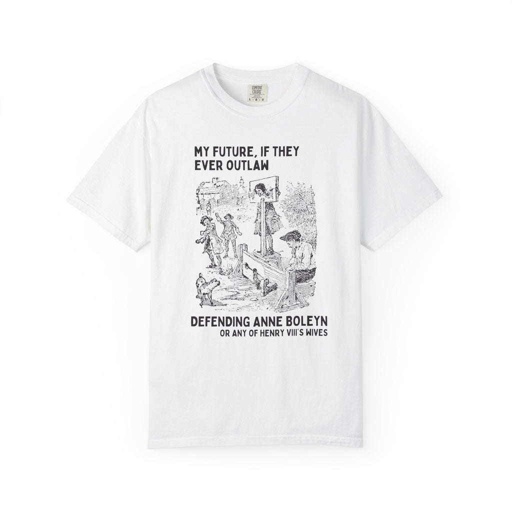 Anne Boleyn Tudor History Tee Shirt, Funny Saying European History Shirt, History Professor, History Major, Famous Queens, Henry VIII Wives - Opal and June