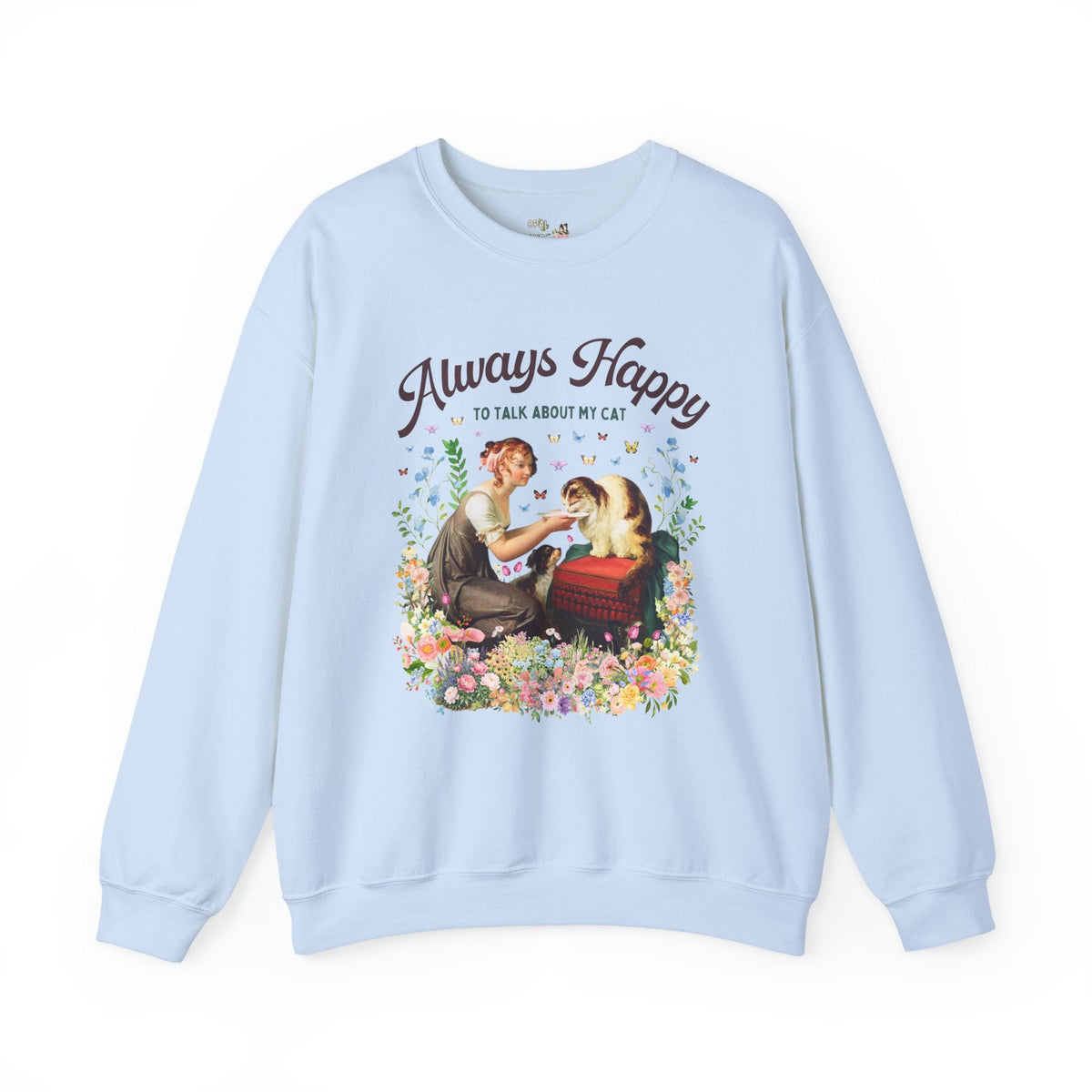 Art History Cat Lover Sweatshirt: Always Happy to Talk About My Cat Funny Cat Mom or Cat Dad Crewneck, Floral Goblincore Kitten Shirt - Opal and June