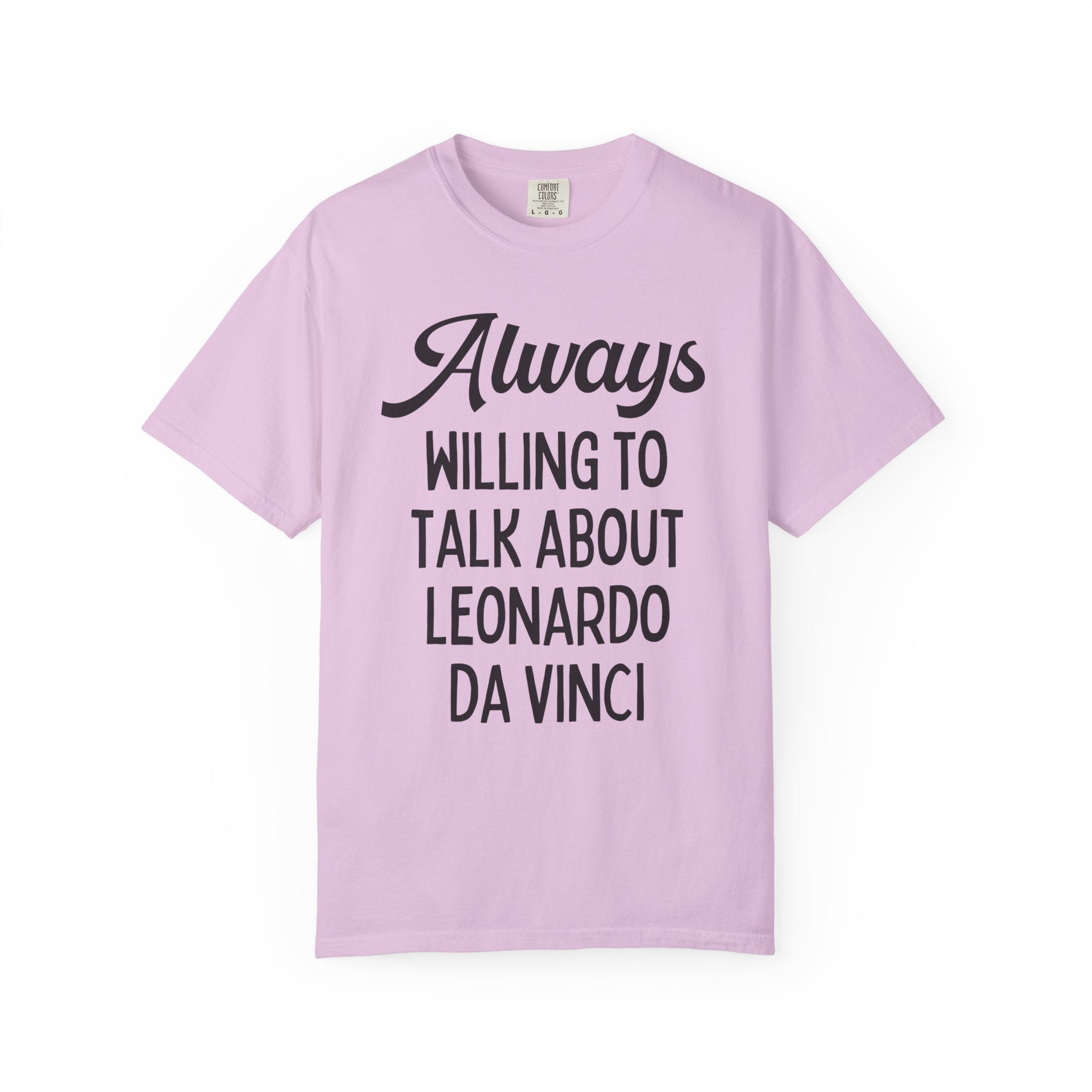 Art History Lover Tee Shirt: Always Willing To Talk About Leonardo Da Vinci, Silly Italian High Renaissance T-Shirt, Art Professor or Major - Opal and June