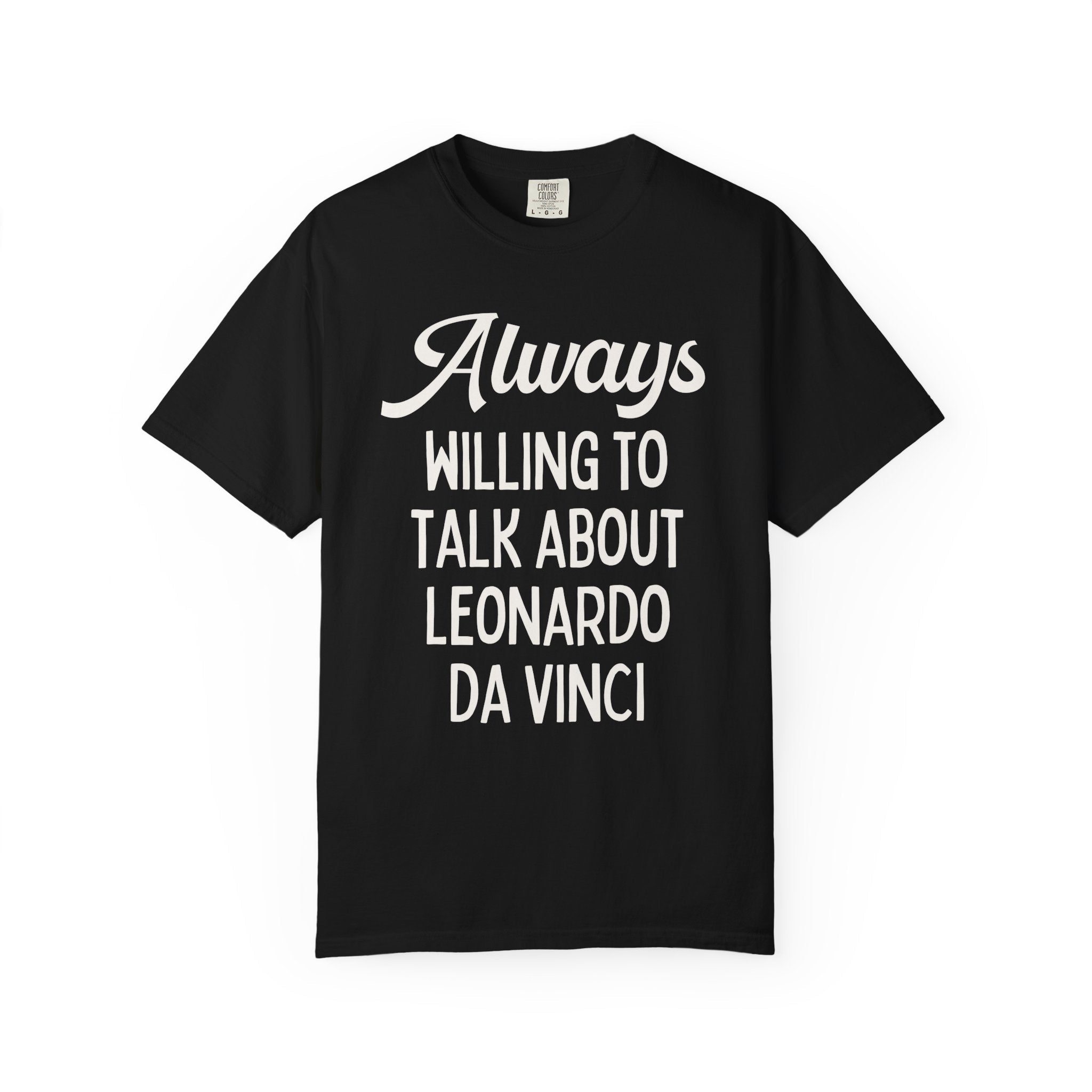 Art History Lover Tee Shirt: Always Willing To Talk About Leonardo Da Vinci, Silly Italian High Renaissance T-Shirt, Art Professor or Major - Opal and June