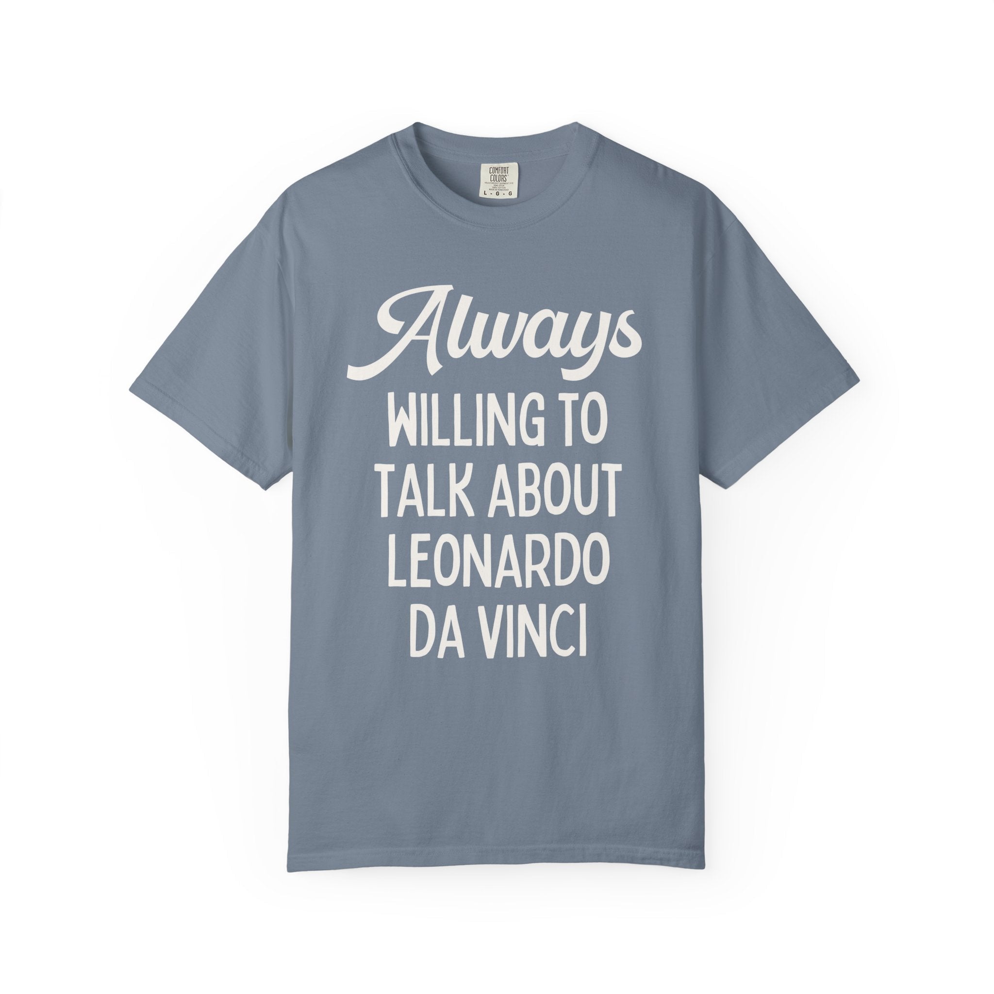 Art History Lover Tee Shirt: Always Willing To Talk About Leonardo Da Vinci, Silly Italian High Renaissance T-Shirt, Art Professor or Major - Opal and June