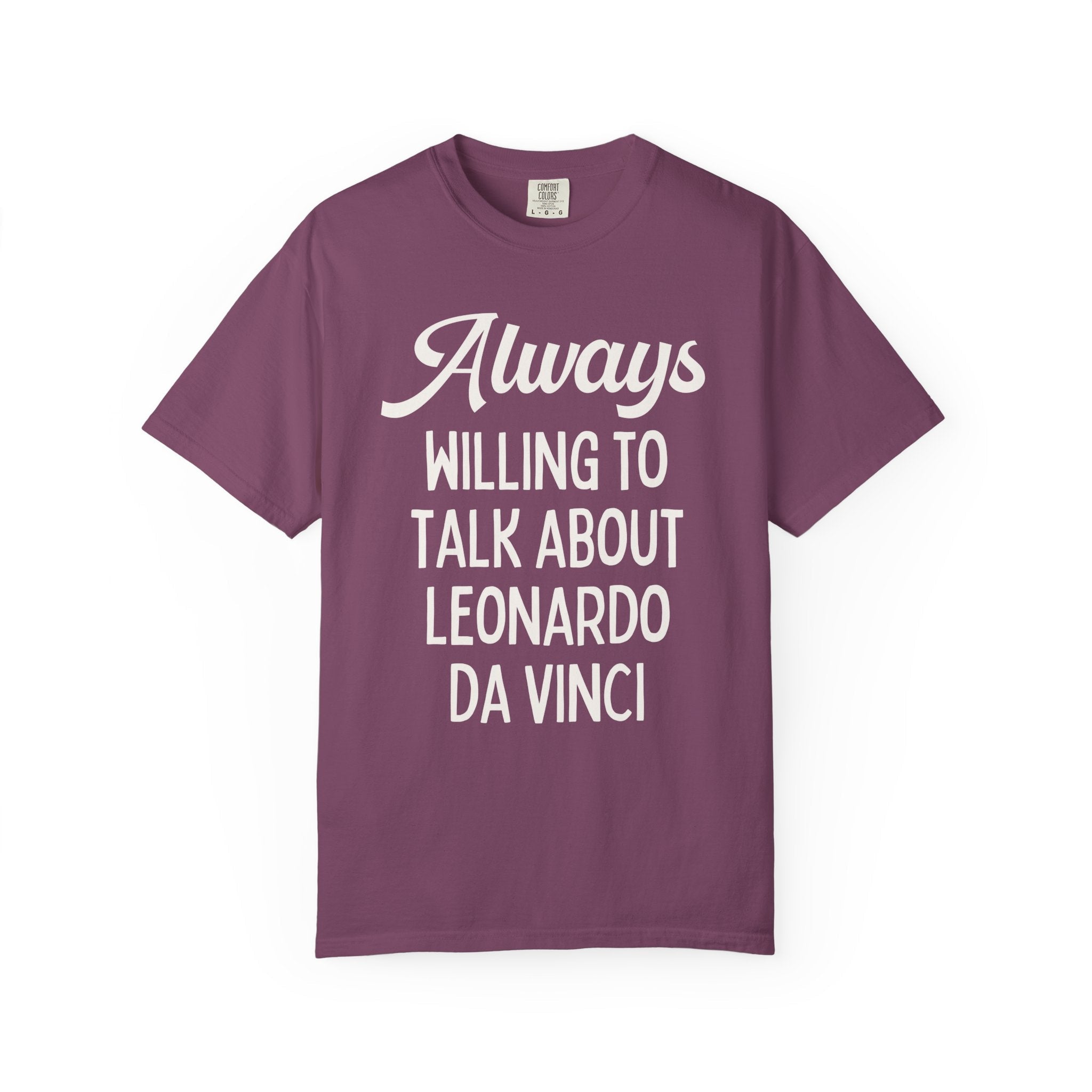 Art History Lover Tee Shirt: Always Willing To Talk About Leonardo Da Vinci, Silly Italian High Renaissance T-Shirt, Art Professor or Major - Opal and June