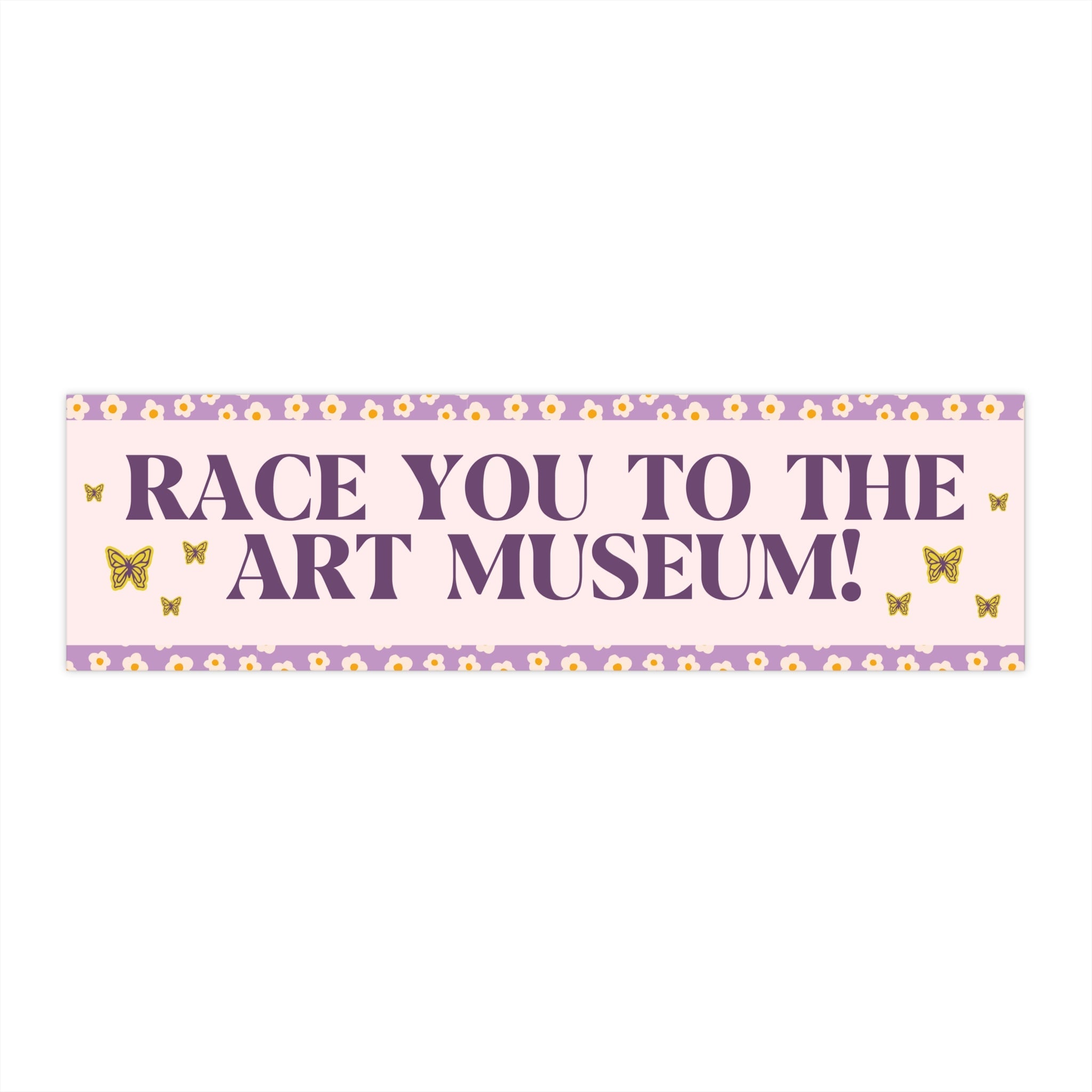 Art History Teacher or Humanites Major Bumper Sticker with Flowers: Race You To The Art Museum! | Cute Floral Aesthetic Gift for Art Lover - Opal and June