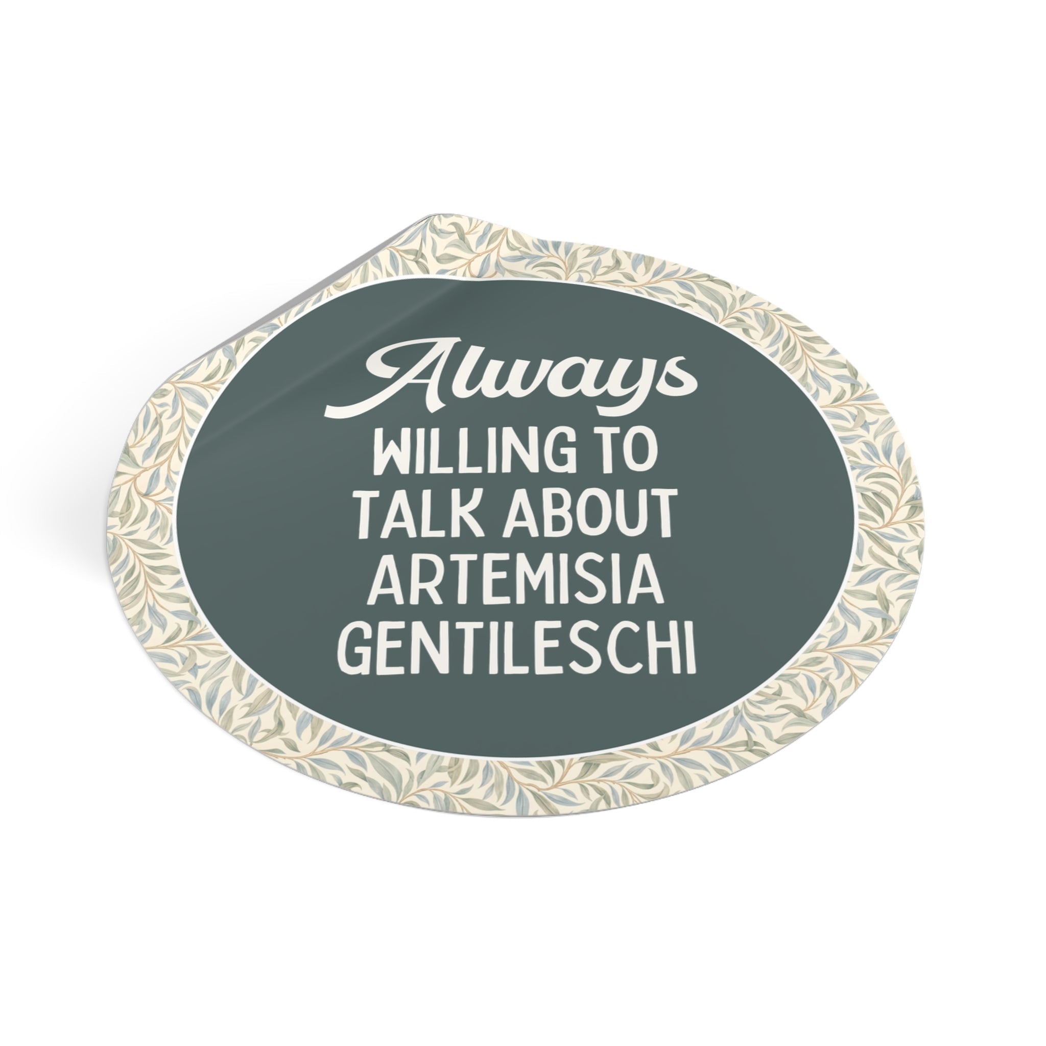 Artemisia Gentileschi Art History Sticker for Art Historian Who Loves Equal Rights: Always Willing to Talk About Artemisia Gentileschi - Opal and June