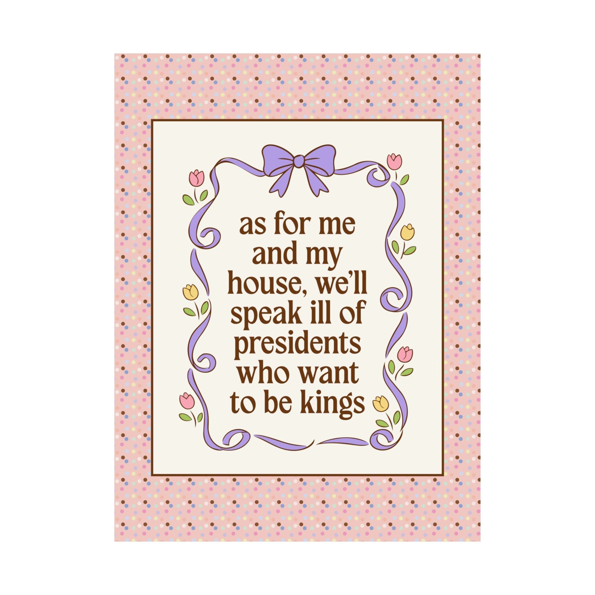 As For Me and My House, We'll Speak Ill of Presidents Who Want to Be Kings: Cute Leftist Wall Print for American History Lover or Feminist - Opal and June