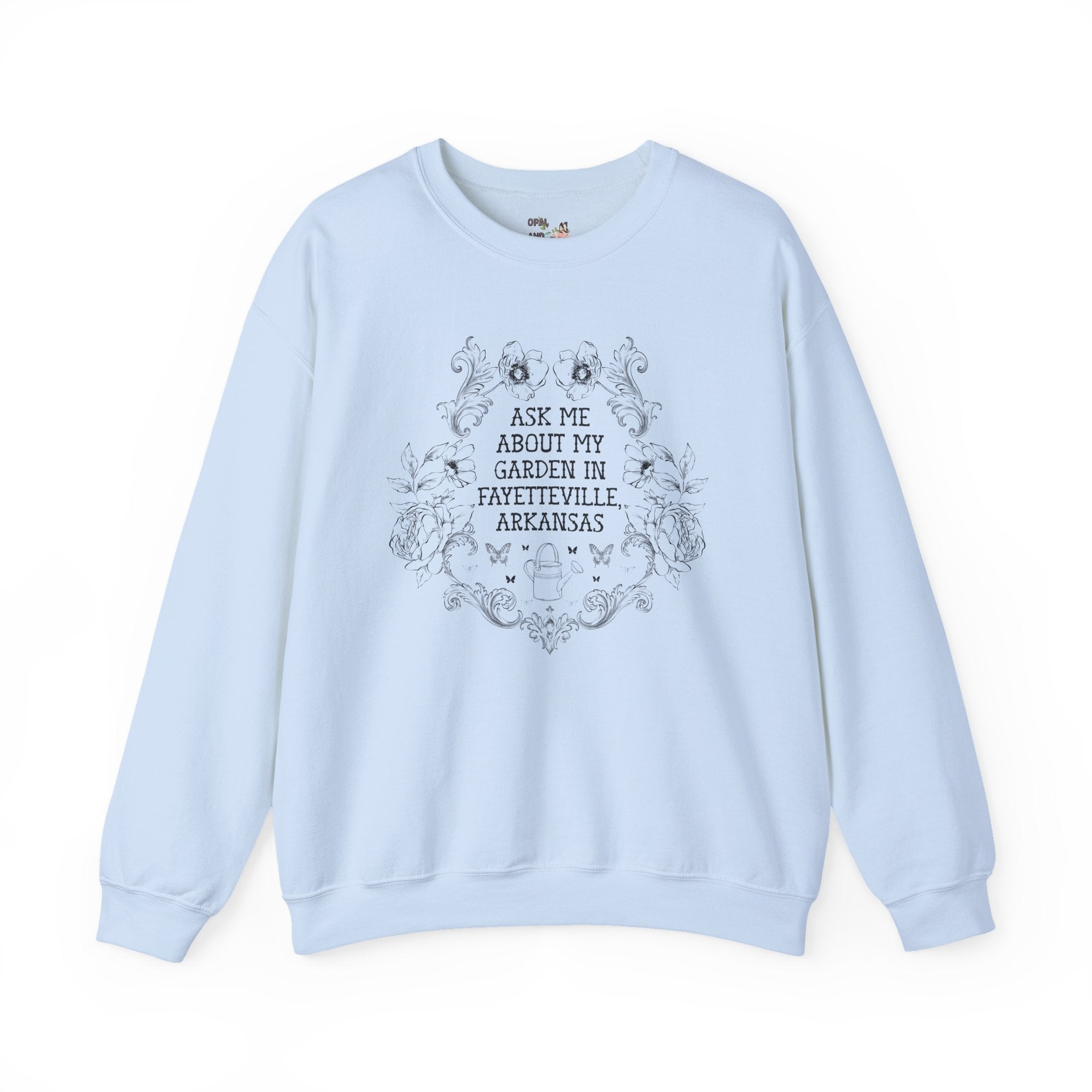 Ask Me About My Garden in Fayetteville, Arkansas | Cute Northwest Arkansas Gardening or Garden Lover Sweatshirt with Flowers - Opal and June