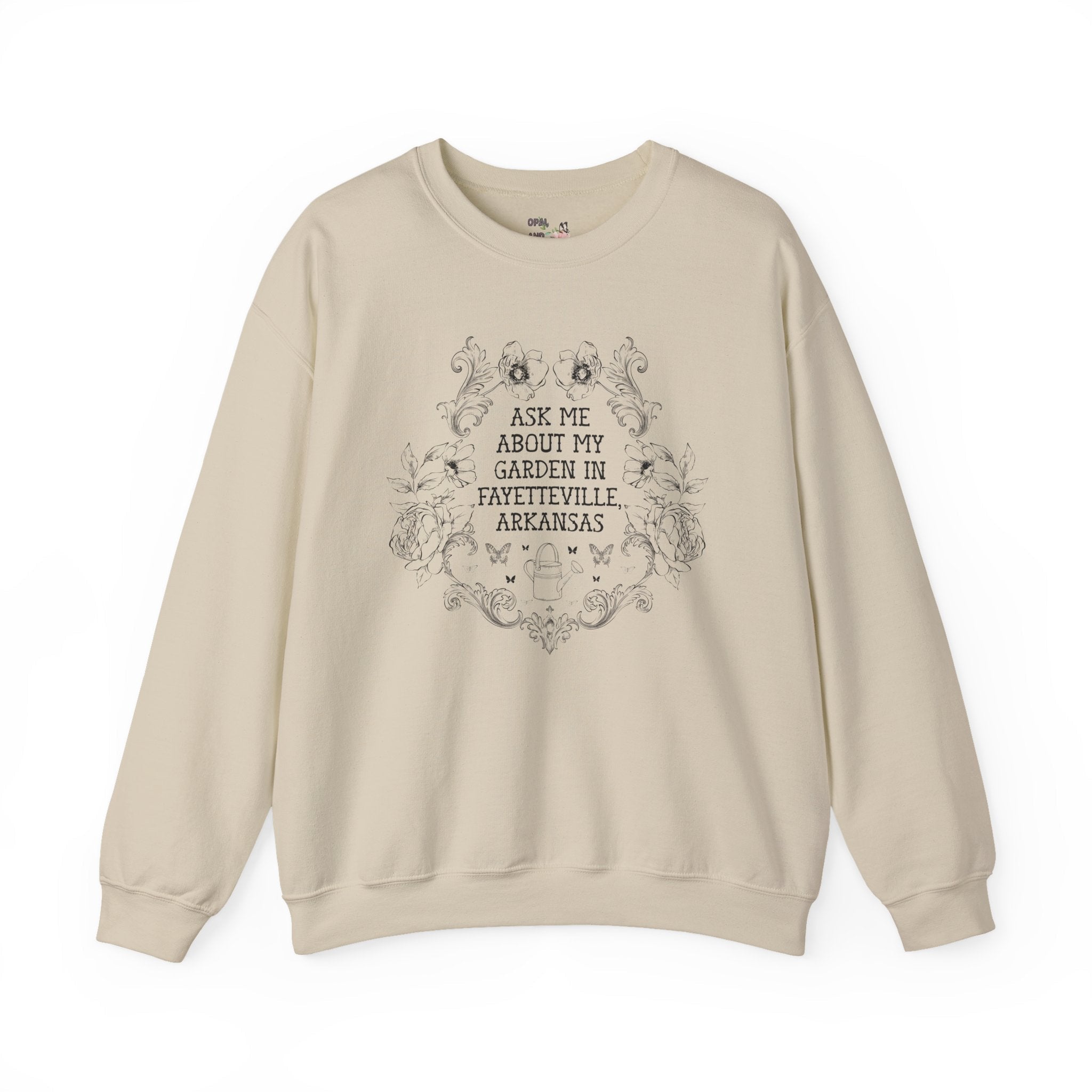 Ask Me About My Garden in Fayetteville, Arkansas | Cute Northwest Arkansas Gardening or Garden Lover Sweatshirt with Flowers - Opal and June