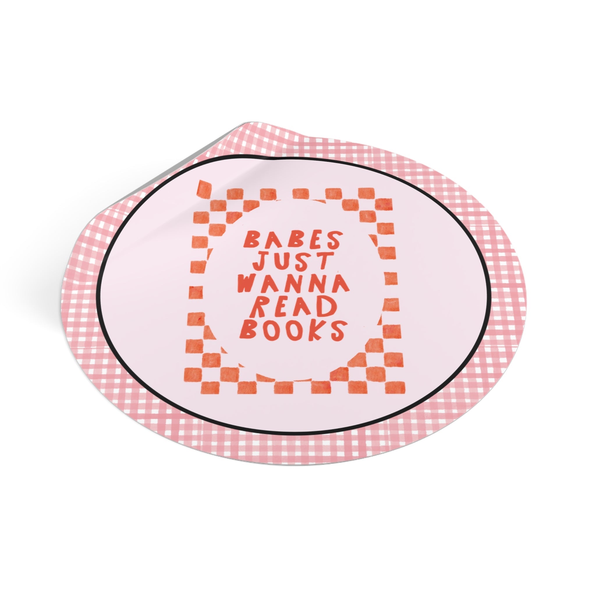 Babes Just Wanna Read Books; Funny Book Lover Sticker for Romance Reader or Fantasy Bookworm, Cute Bookish Gift for Librarian or Writer - Opal and June