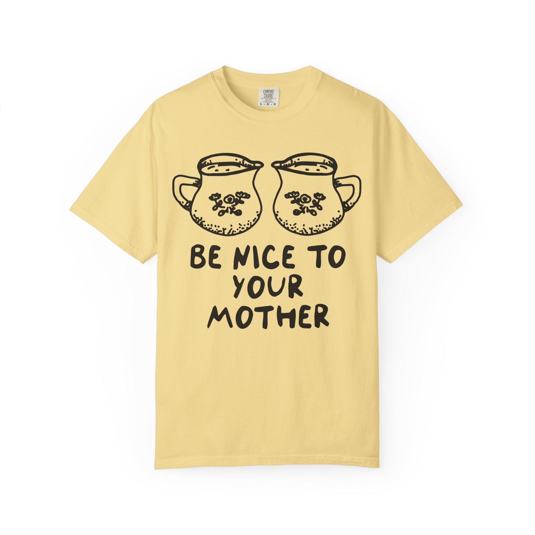 Be Nice To Your Mother Tee - Opal and June