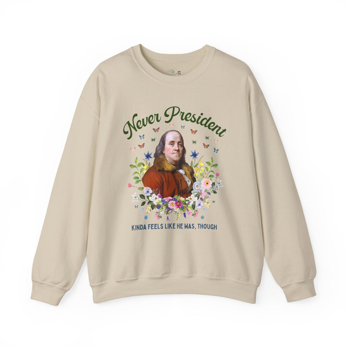 Benjamin Franklin American History Sweatshirt with Flowers: Never President, Kinda Feels Like He Was Though Silly US History Crewneck - Opal and June