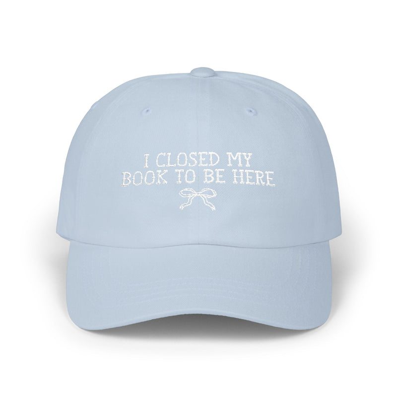 Book Lover Gift Idea: I Closed My Book to Be Here, Funny and Cute Bookish Hat with Bow, Present for Bookworm or Librarian, Romance Reader - Opal and June
