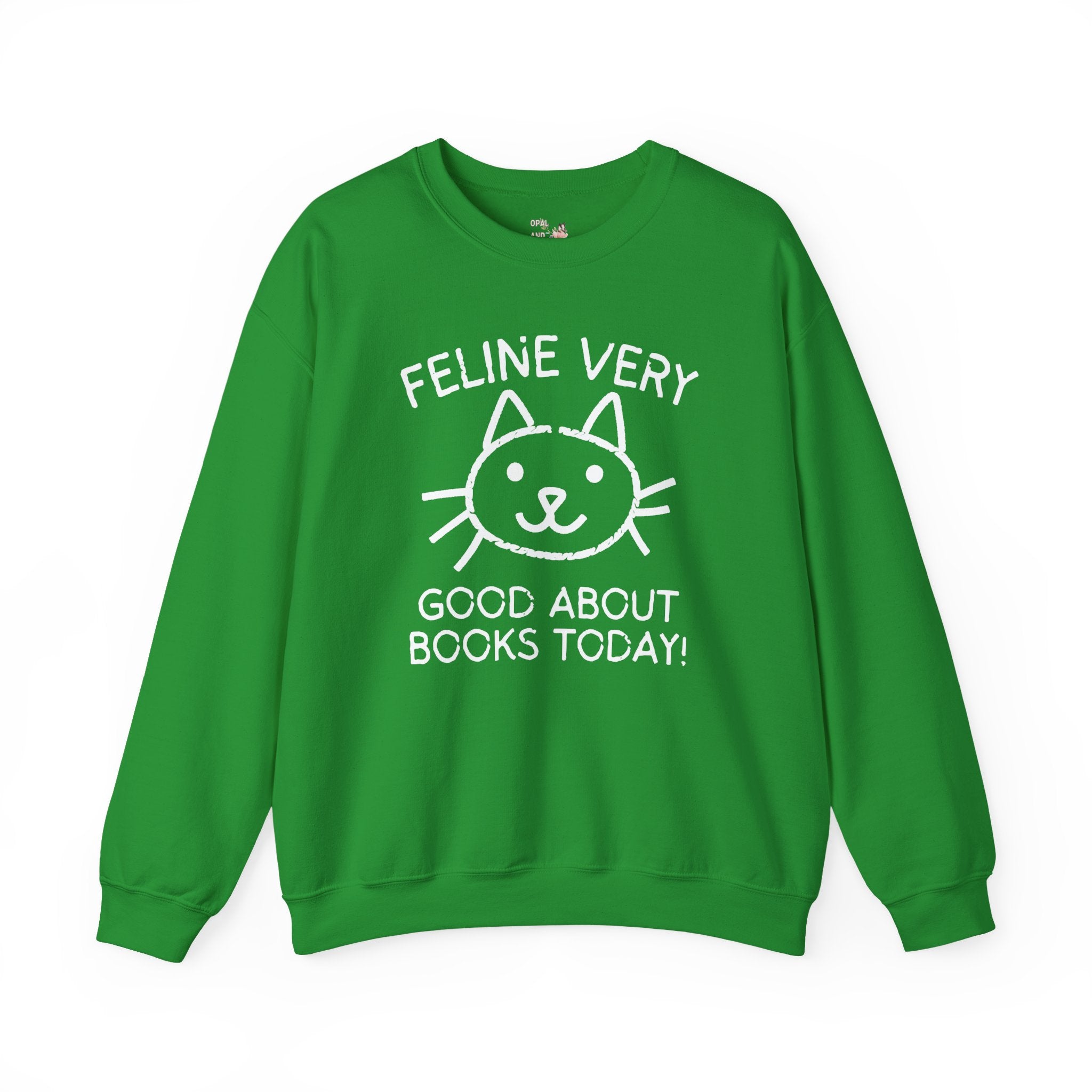 Bookish Cat Lover Sweatshirt, Bookworm Who Loves Kittens: Feline Very Good About Books Today, Silly Book Lover Shirt for Cat Mom, Cat Dad - Opal and June