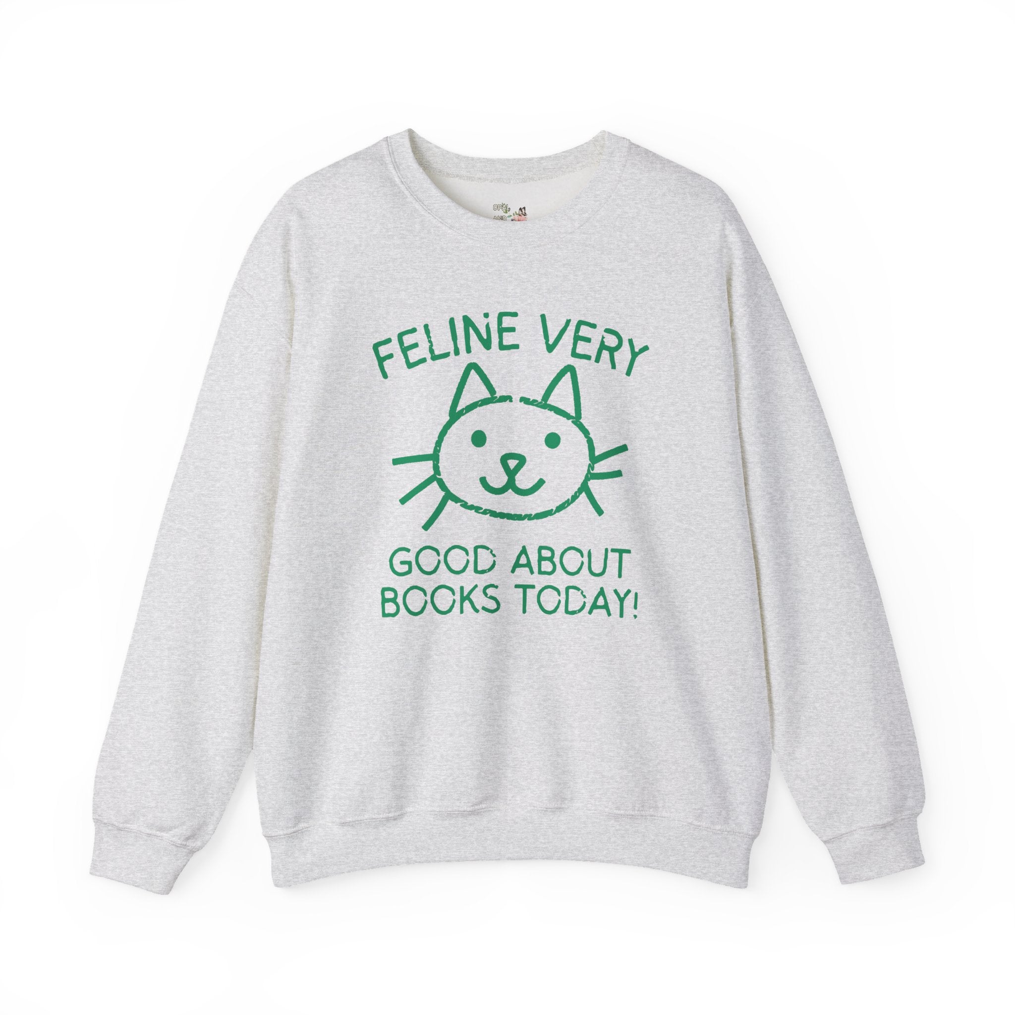 Bookish Cat Lover Sweatshirt, Bookworm Who Loves Kittens: Feline Very Good About Books Today, Silly Book Lover Shirt for Cat Mom, Cat Dad - Opal and June
