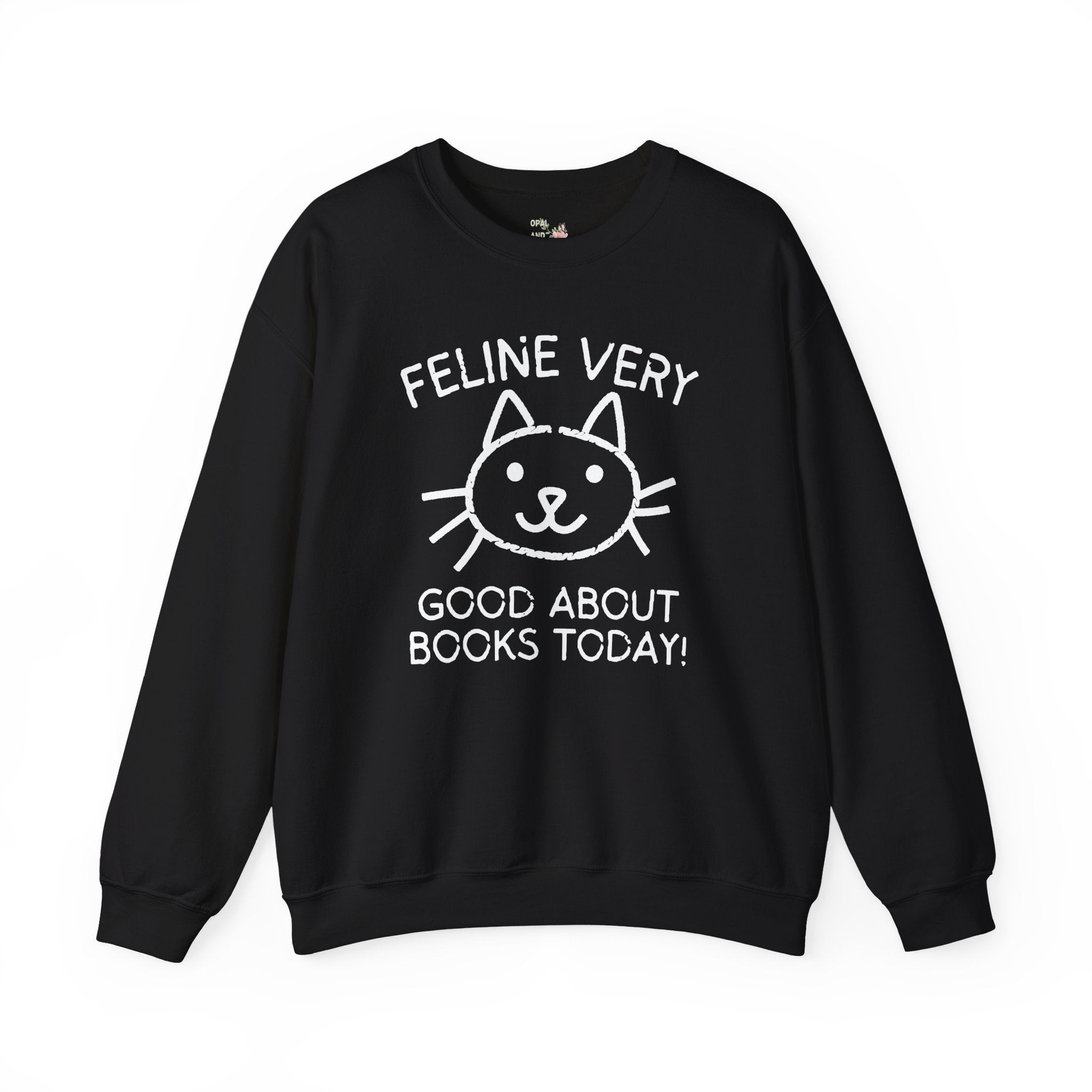 Bookish Cat Lover Sweatshirt, Bookworm Who Loves Kittens: Feline Very Good About Books Today, Silly Book Lover Shirt for Cat Mom, Cat Dad - Opal and June