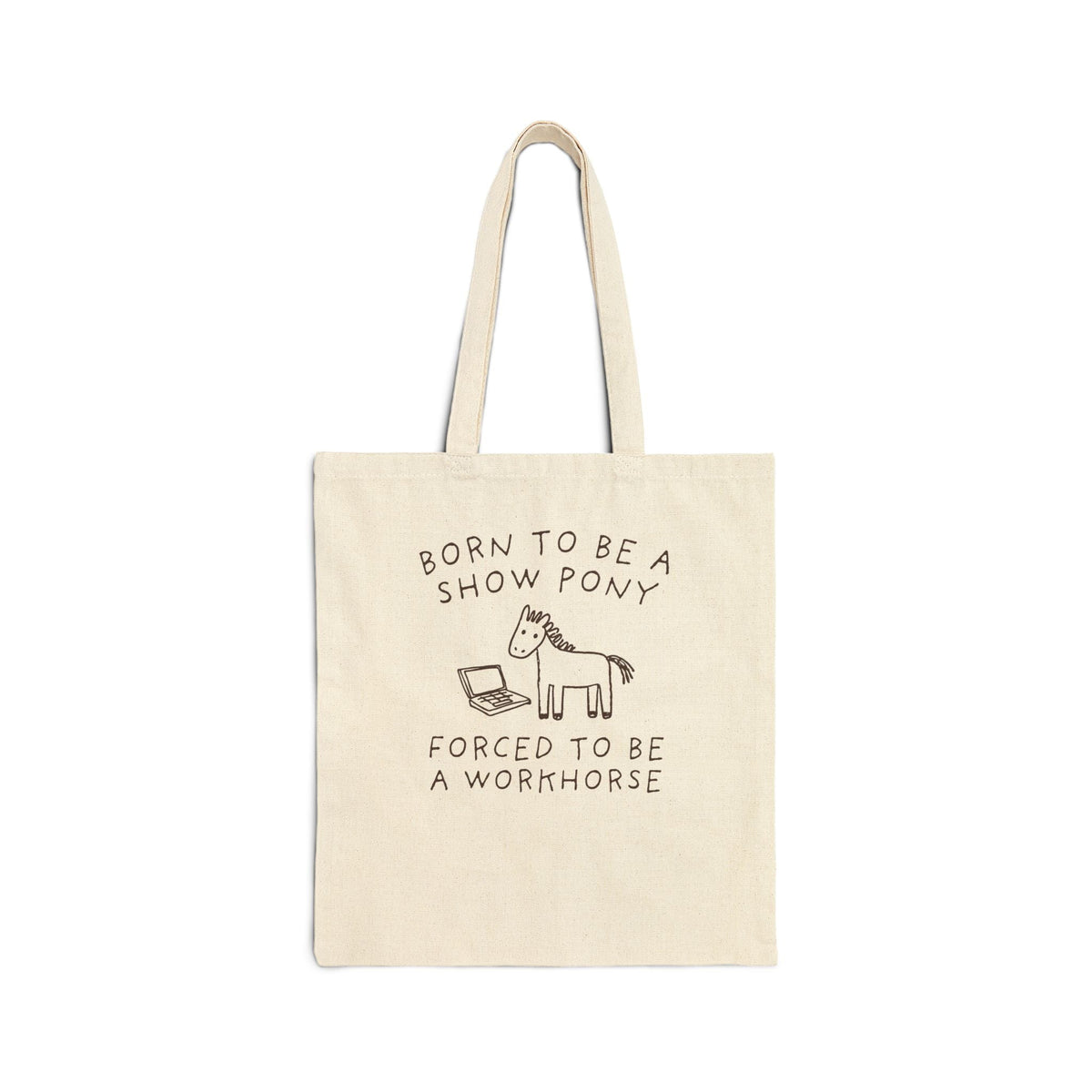 Born to be a Show Pony, Forced to be a Workhouse Funny Sarcastic Co-Worker Gift for Friend Who Loves Horses and Working, Silly Horse Lover Tote Bag - Opal and June