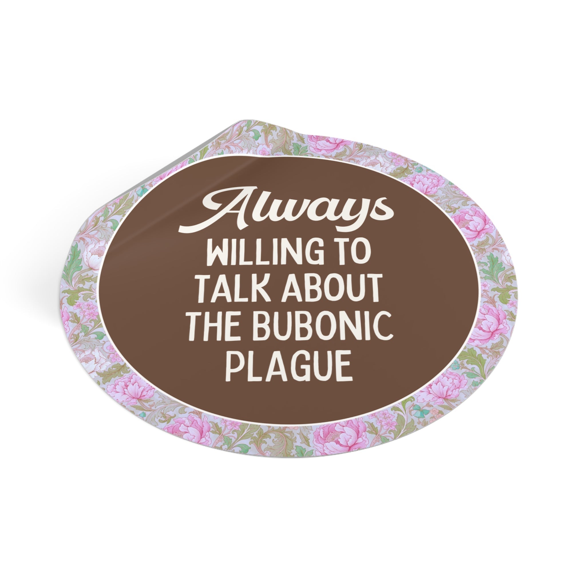 Bubonic Plague History Buff Sticker for History Teacher, 14th Century Historian Gift: Always Willing to Talk About the Bubonic Plague Gift - Opal and June