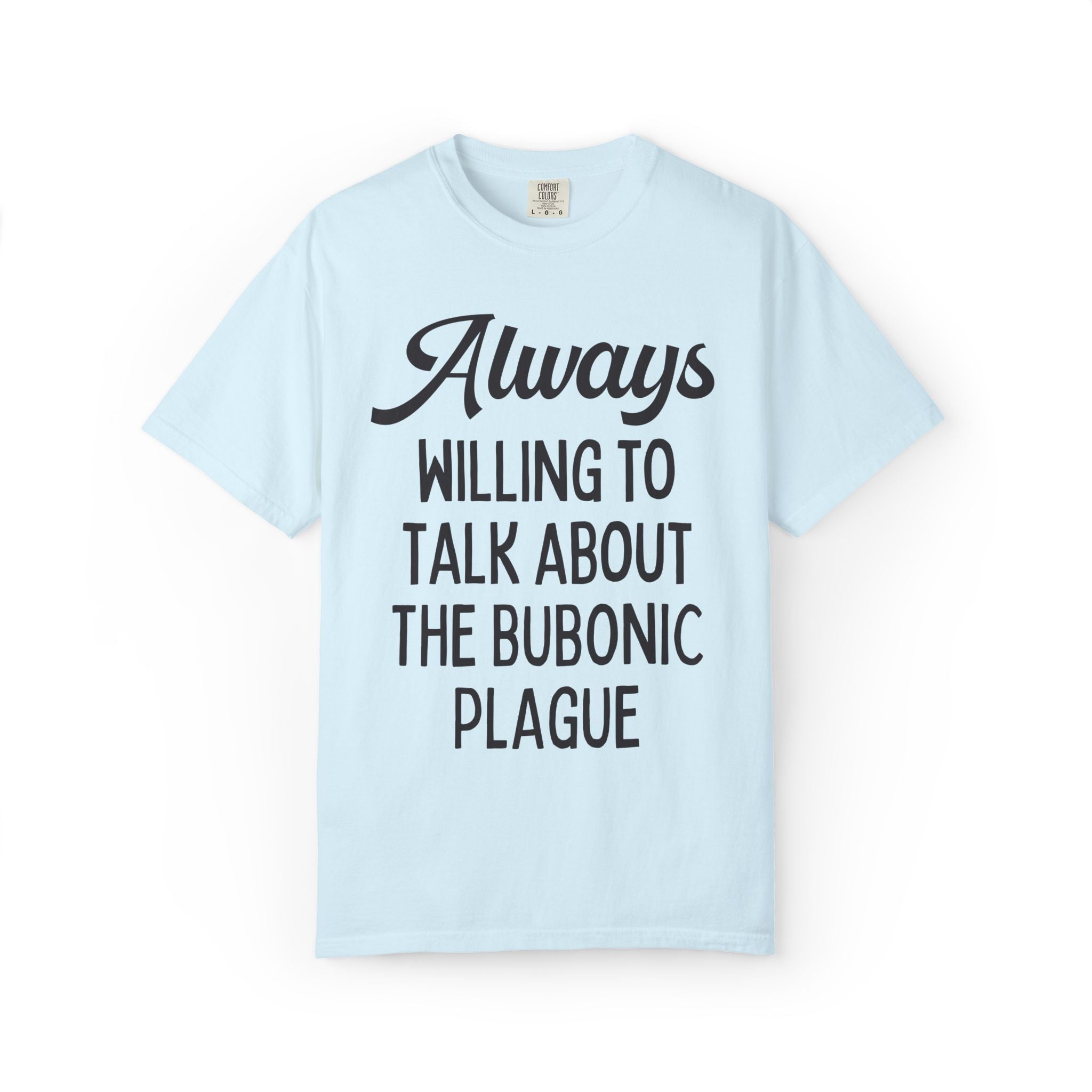 Bubonic Plague History Buff Tee Shirt for History Teacher, 14th Century Historian Gift: Always Willing to Talk About the Bubonic Plague Tee - Opal and June