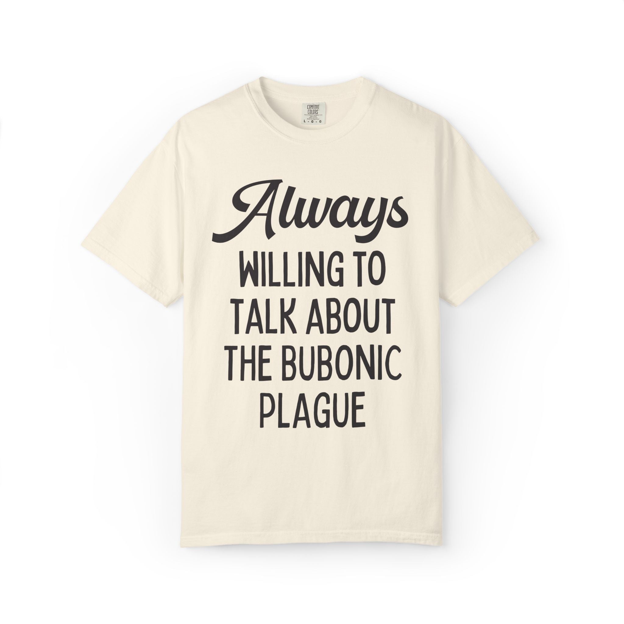 Bubonic Plague History Buff Tee Shirt for History Teacher, 14th Century Historian Gift: Always Willing to Talk About the Bubonic Plague Tee - Opal and June