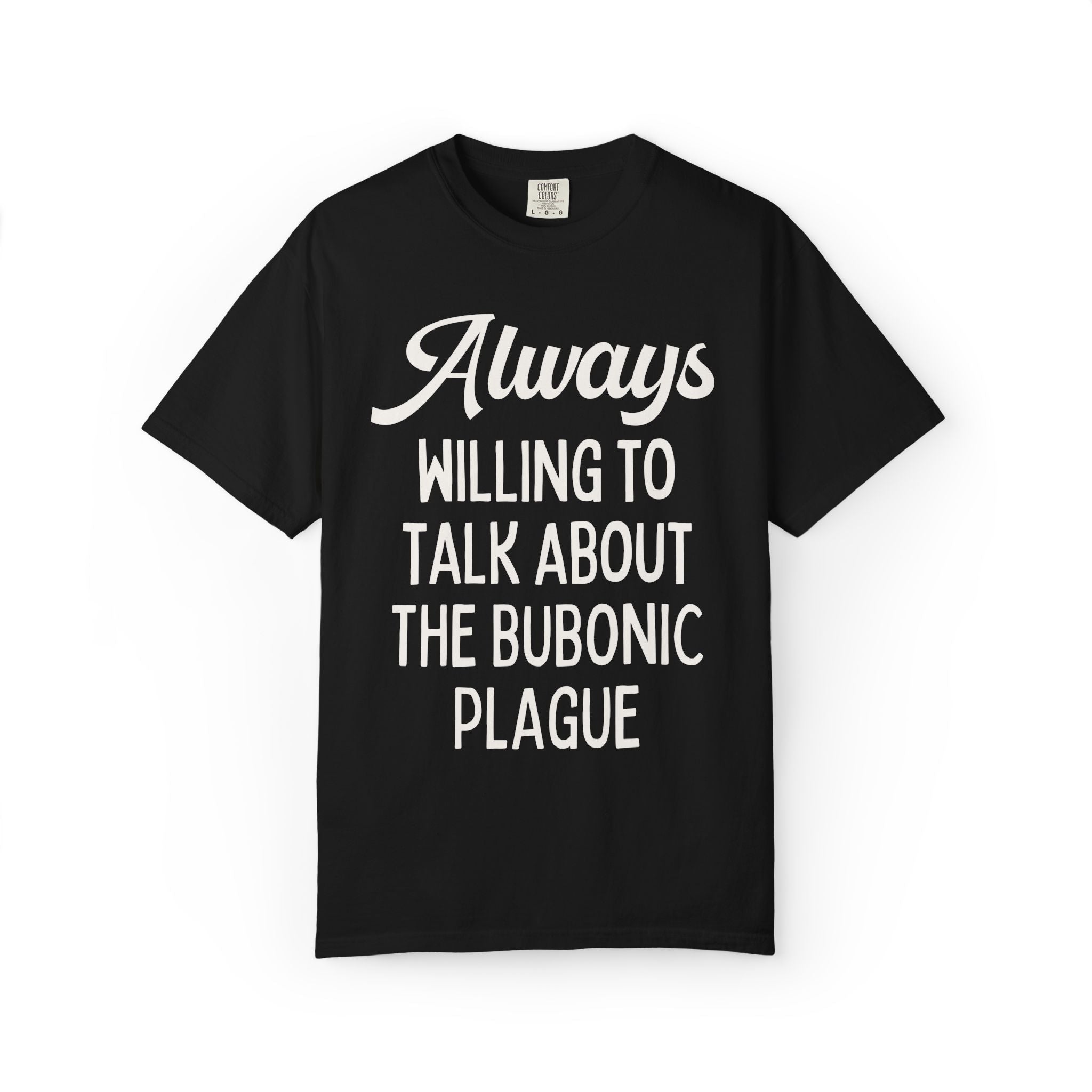 Bubonic Plague History Buff Tee Shirt for History Teacher, 14th Century Historian Gift: Always Willing to Talk About the Bubonic Plague Tee - Opal and June