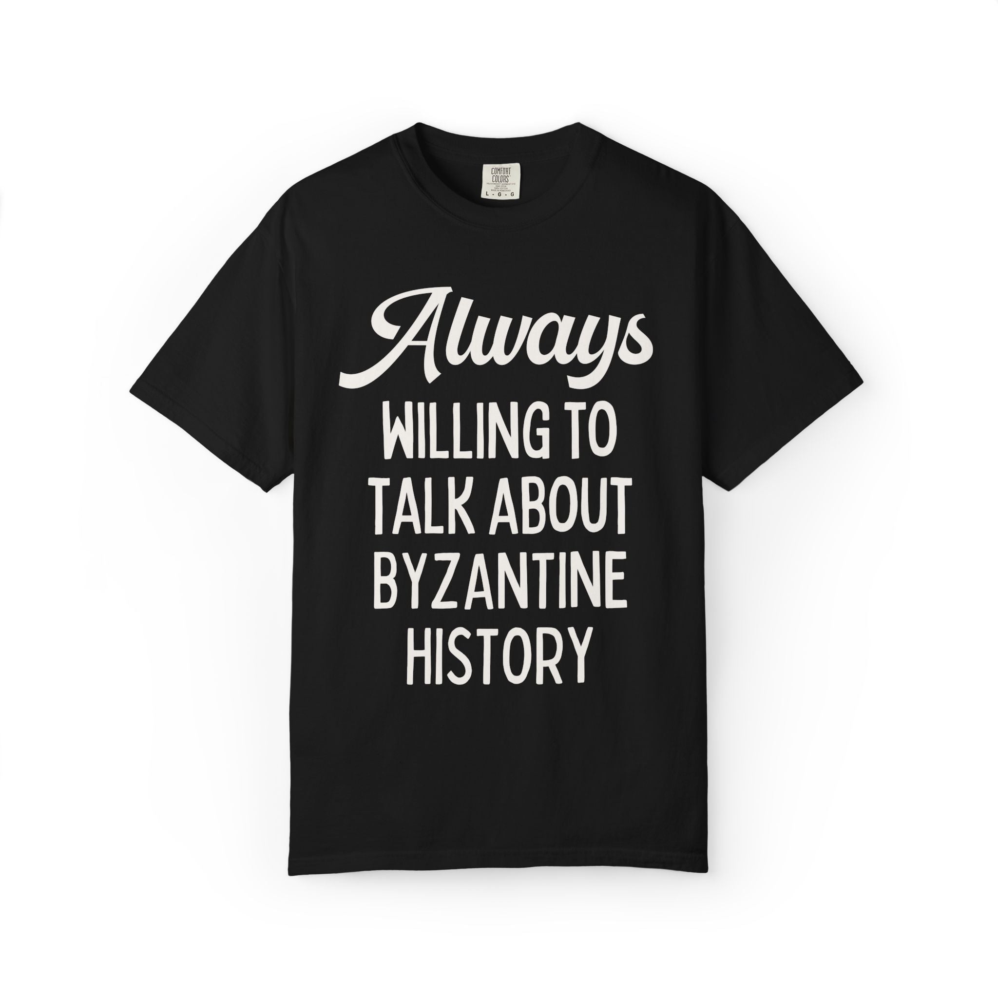 Byzantine History Ancient History Buff Gift, Constantine the Great History Lover T-Shirt: Always Willing to Talk About Byzantine History Tee - Opal and June