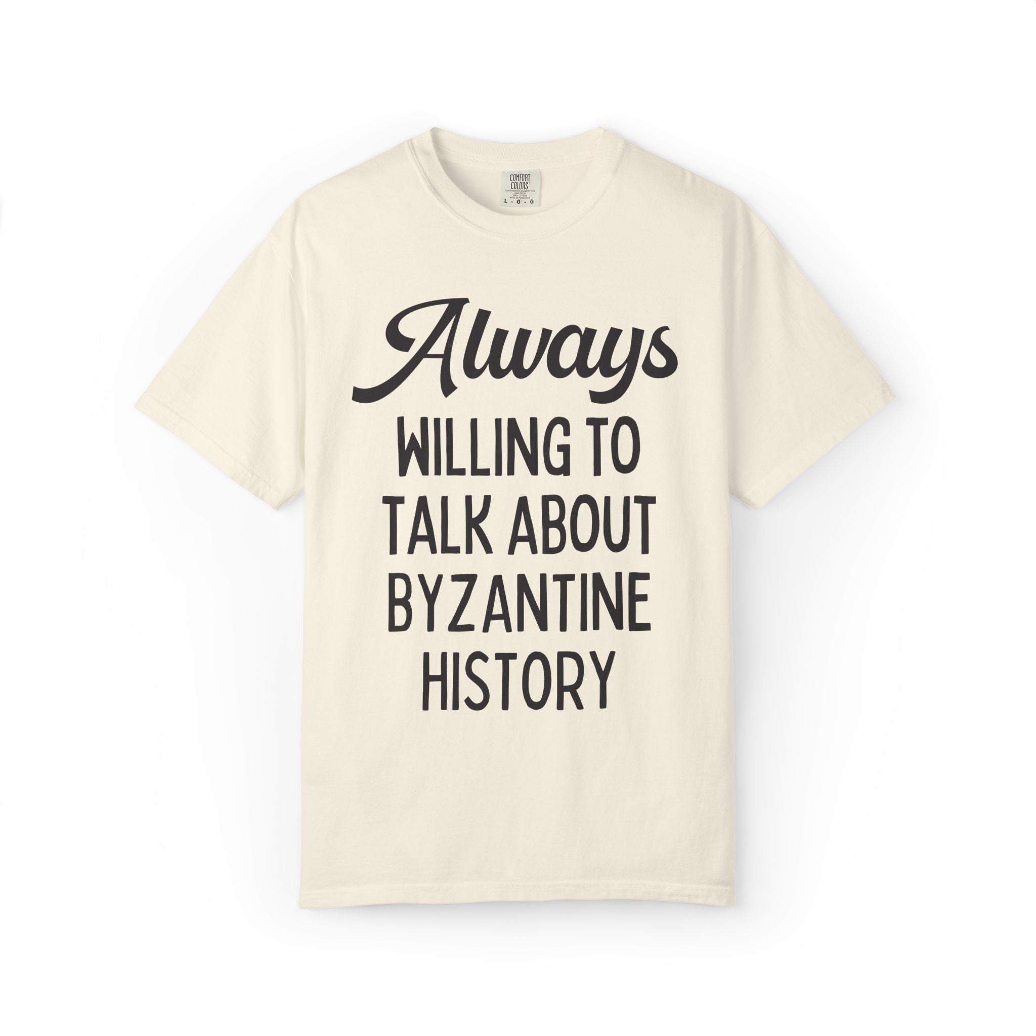 Byzantine History Ancient History Buff Gift, Constantine the Great History Lover T-Shirt: Always Willing to Talk About Byzantine History Tee - Opal and June