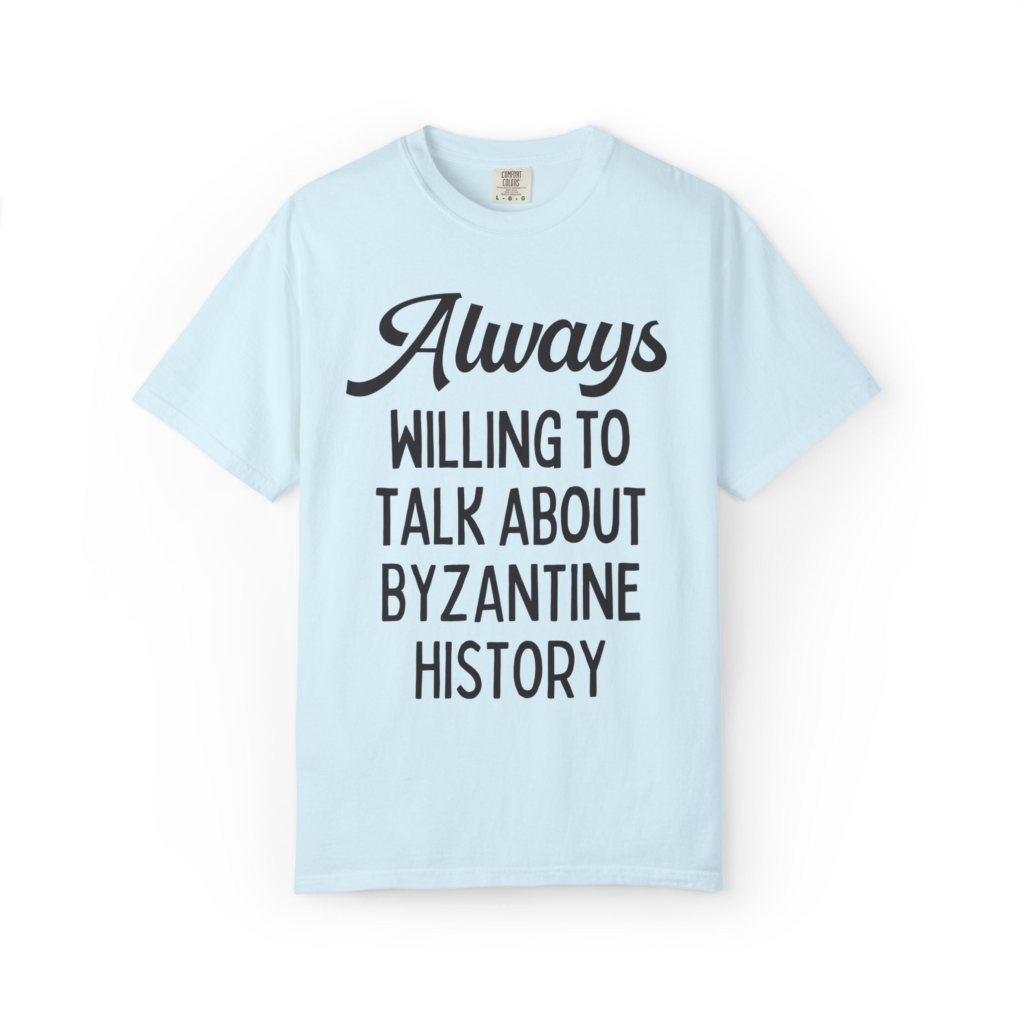Byzantine History Ancient History Buff Gift, Constantine the Great History Lover T-Shirt: Always Willing to Talk About Byzantine History Tee - Opal and June