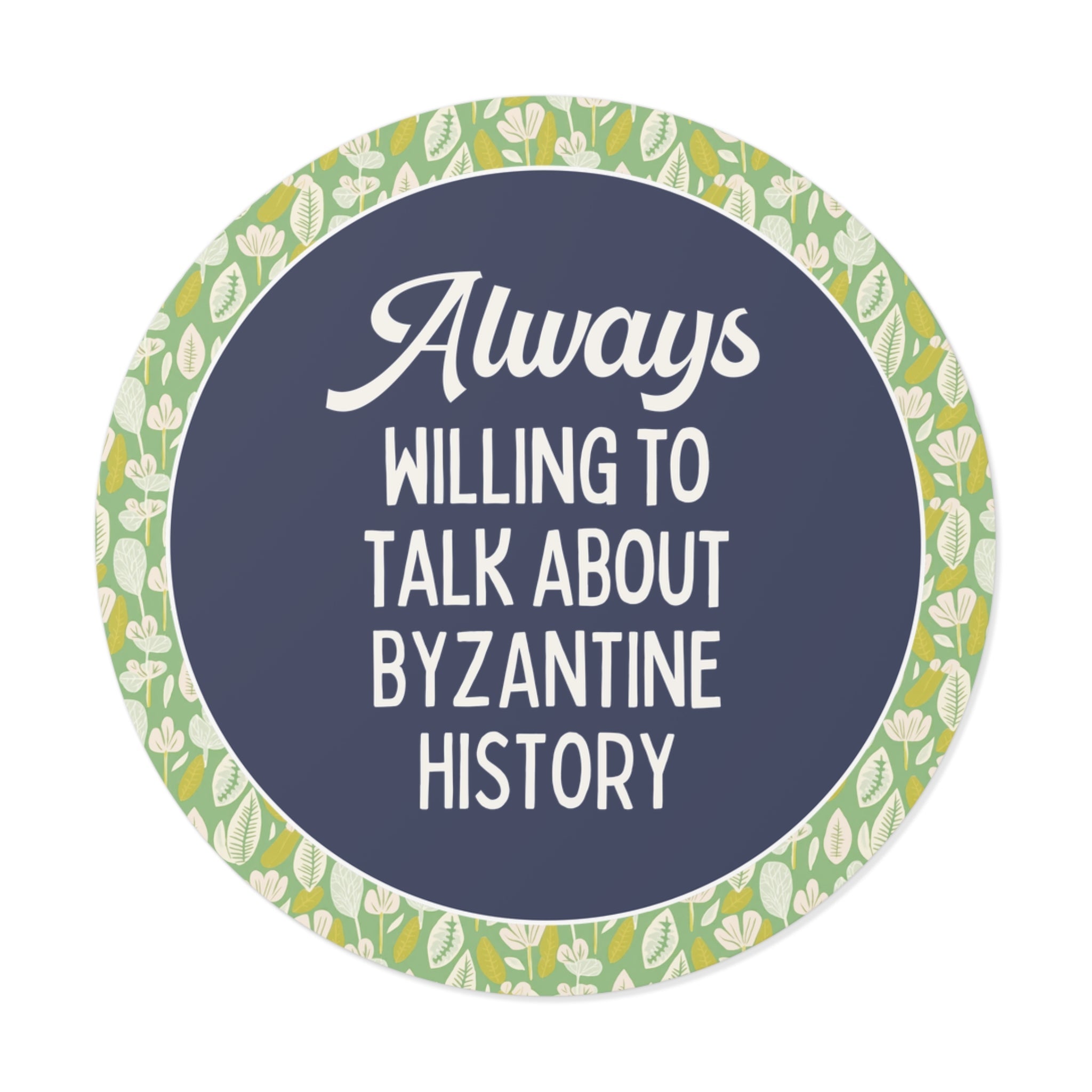 Byzantine History Ancient History Buff Sticker, Constantine the Great History Lover Gift: Always Willing to Talk About Byzantine History - Opal and June