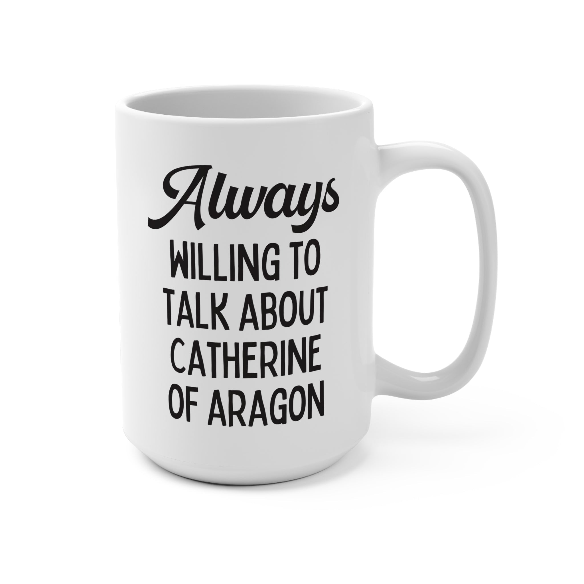 Catherine of Aragon Coffee Mug: Catherine of Aragon | 15 Oz Coffee Mug, Funny History Gift, English History Professor, Teacher Appreciation - Opal and June