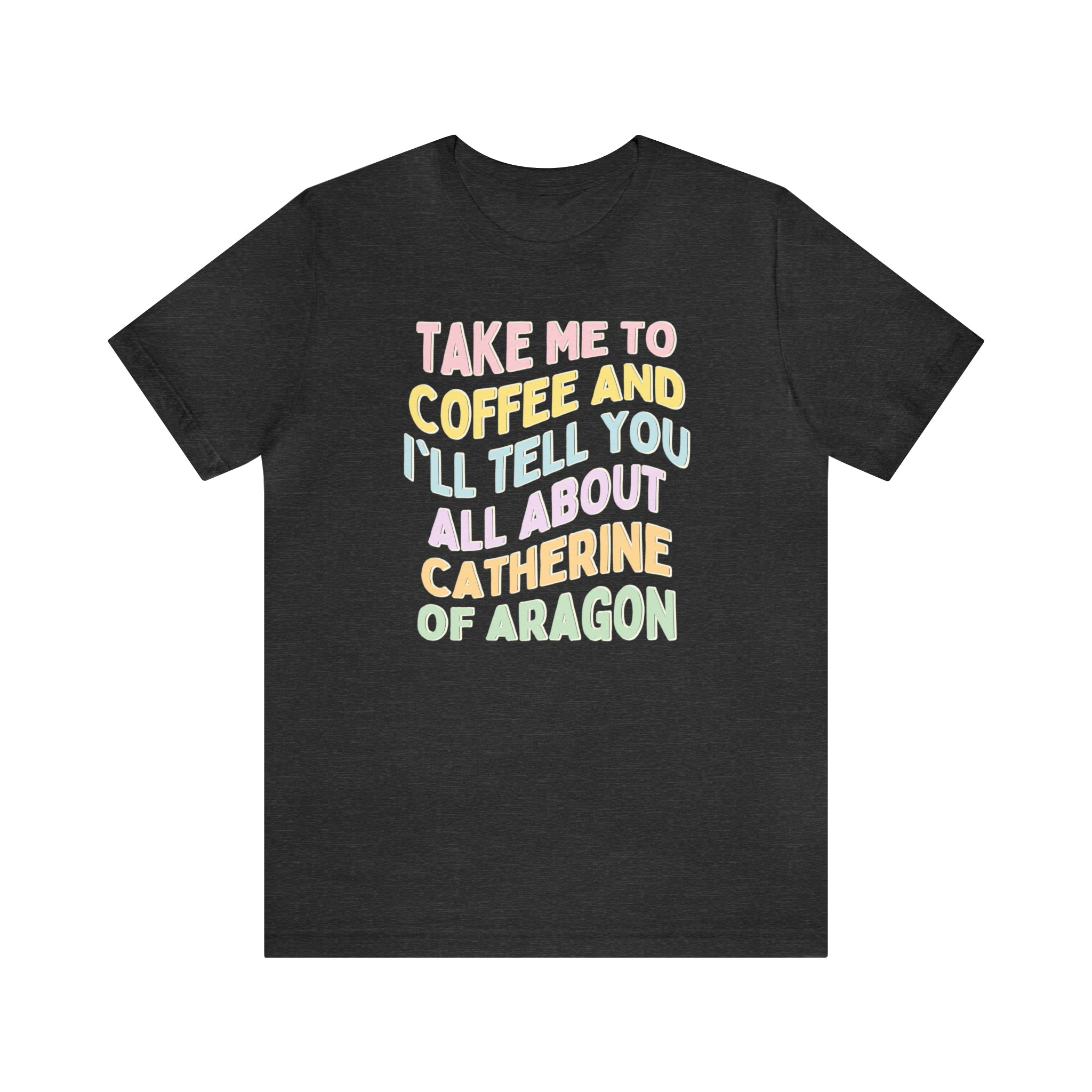 Catherine of Aragon Tee Shirt - Opal and June