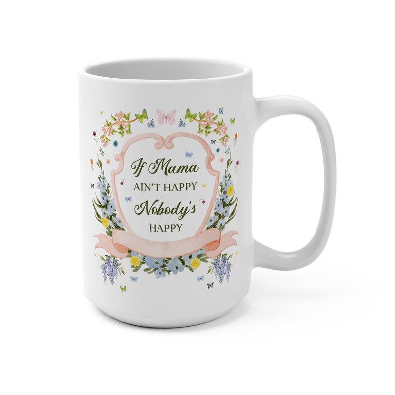 Chaotic Mom Coffee Mug, Funny Saying: If Mama Ain't Happy Nobody's Happy, Silly Unhinged Mug, New Mama, Pregnant Sister, Floral Cottagecore - Opal and June