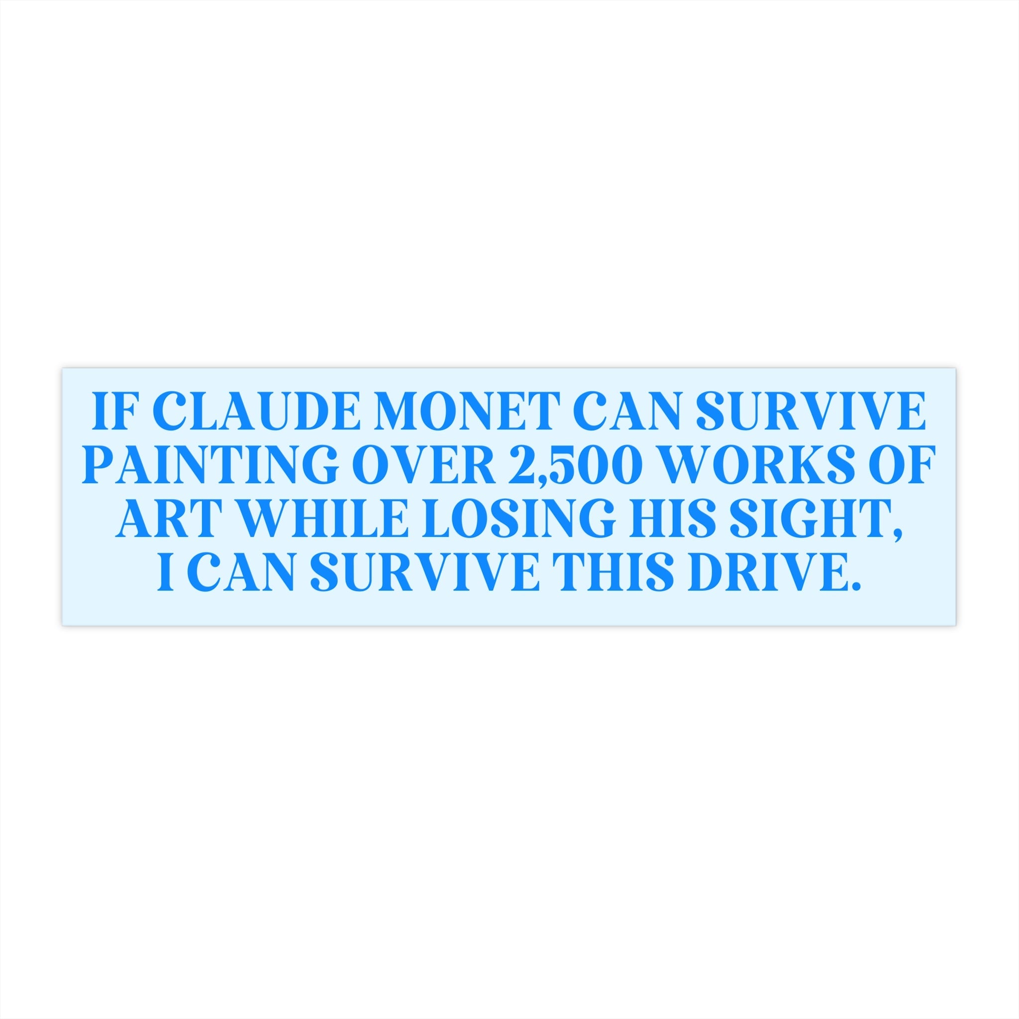 Claude Monet Bumper Sticker, Art Historian, Funny Saying Nervous Driver Gift, New Driver, Friend Who Doesn't Like Driving, Humanities Major - Opal and June