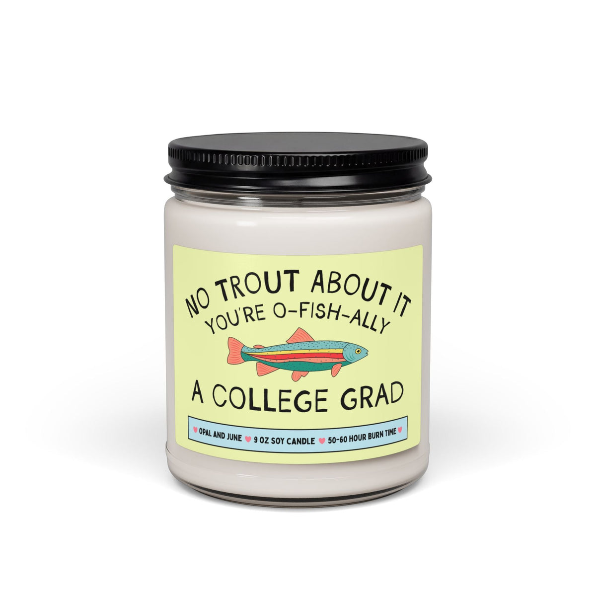 College Graduation Gift for Grade Who Loves Fishing or Nature: No Trout About It You're A College Grade, Cute Graduation Gift Son Daughter - Opal and June