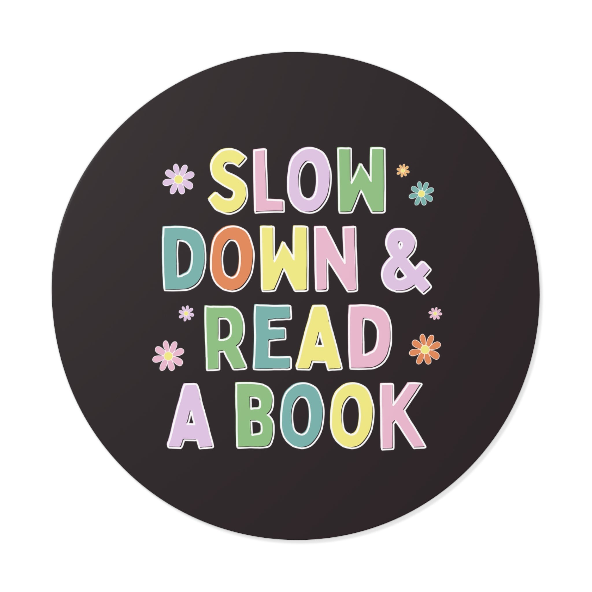 Colorful Book Lover Sticker: Slow Down and Read a Book | Cute Funny Saying Romance Reader Round Sticker for Librarian or Reading Teacher Gift - Opal and June