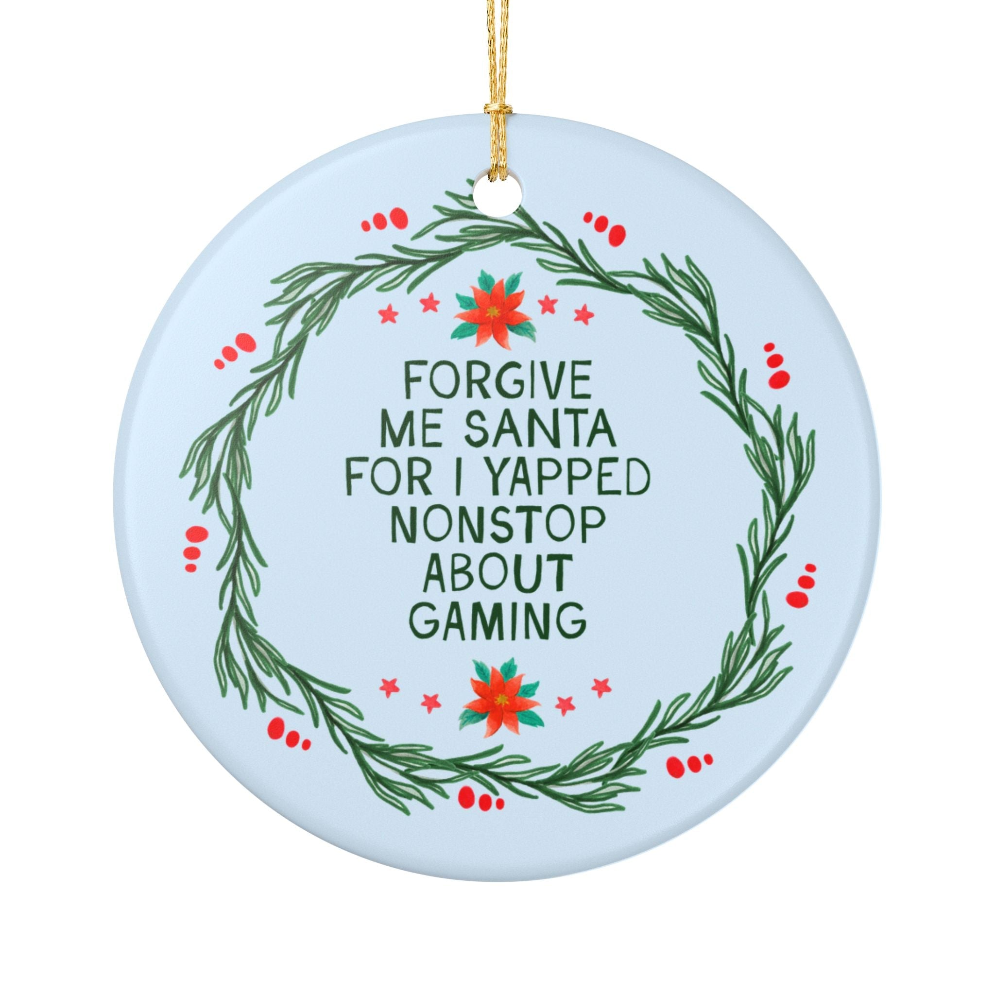 Cozy Gamer or Gamer Girlfriend Gamer Boyfriend Holiday Ornament: Forgive Me Santa for I Yapped Nonstop About Gaming, Cute Holiday Xmas - Opal and June