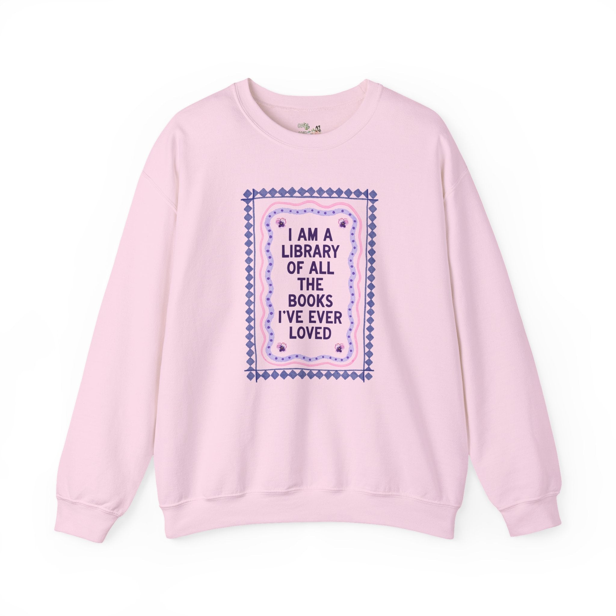 Cute Book Lover Sweatshirt: I am a Library of All the Books I've Ever Loved, Colorful Maximalist School Librarian or Bookworm Crewneck for Reader - Opal and June