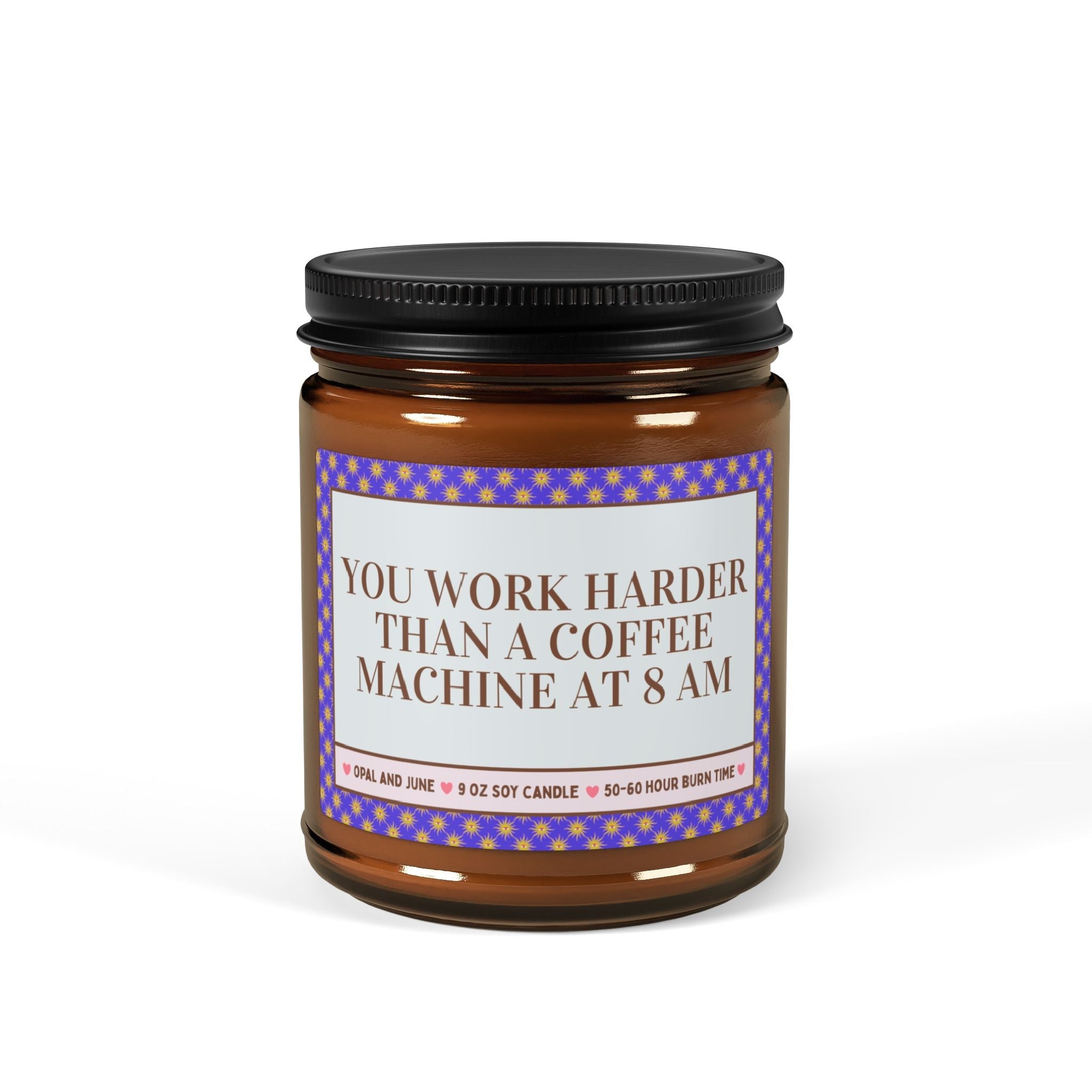 Cute Co - Worker Candle for Coffee Lover Who Owns a Business or Work Friend in the Office: You Work Harder Than a Coffee Machine at 8 AM - Opal and June