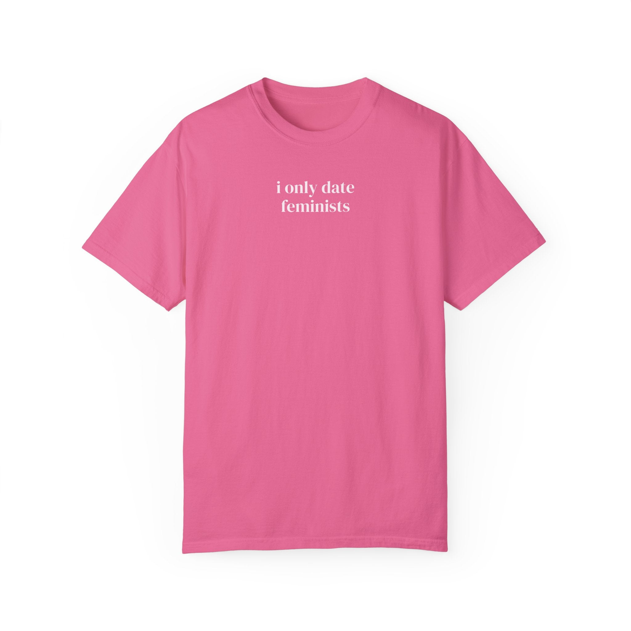 Cute Feminist Tee Shirt with Minimalist Pink Aesthetic: I Only Date Feminists, Equal Rights Tee with Funny Saying, Silly Birthday Gift - Opal and June