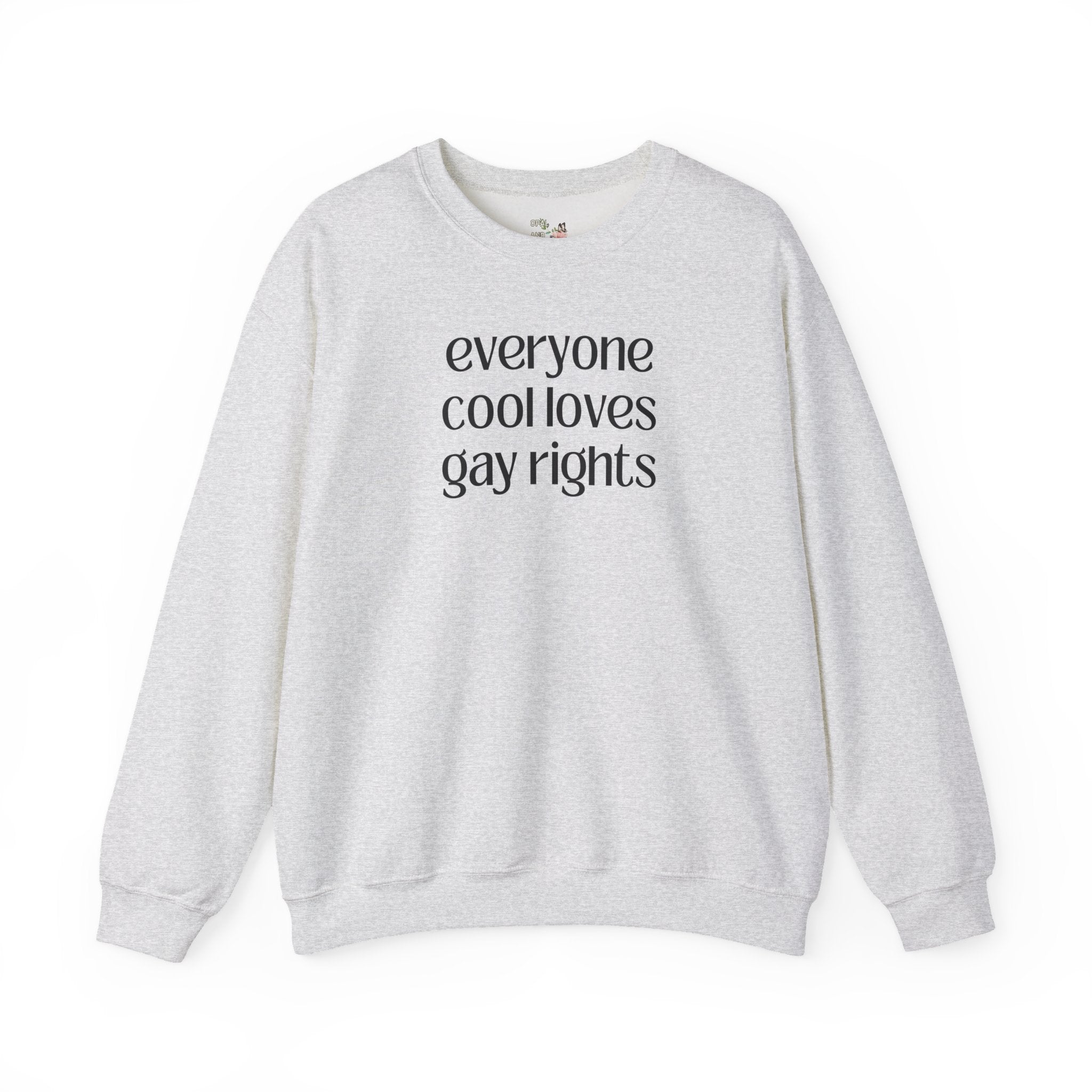 Cute Gay Rights Sweatshirt: Everyone Cool Loves Gay Rights, Funny Saying LGBTQ+ Ally Shirt, Silly and Minimal Shirt for Lesbian, Pride Month - Opal and June