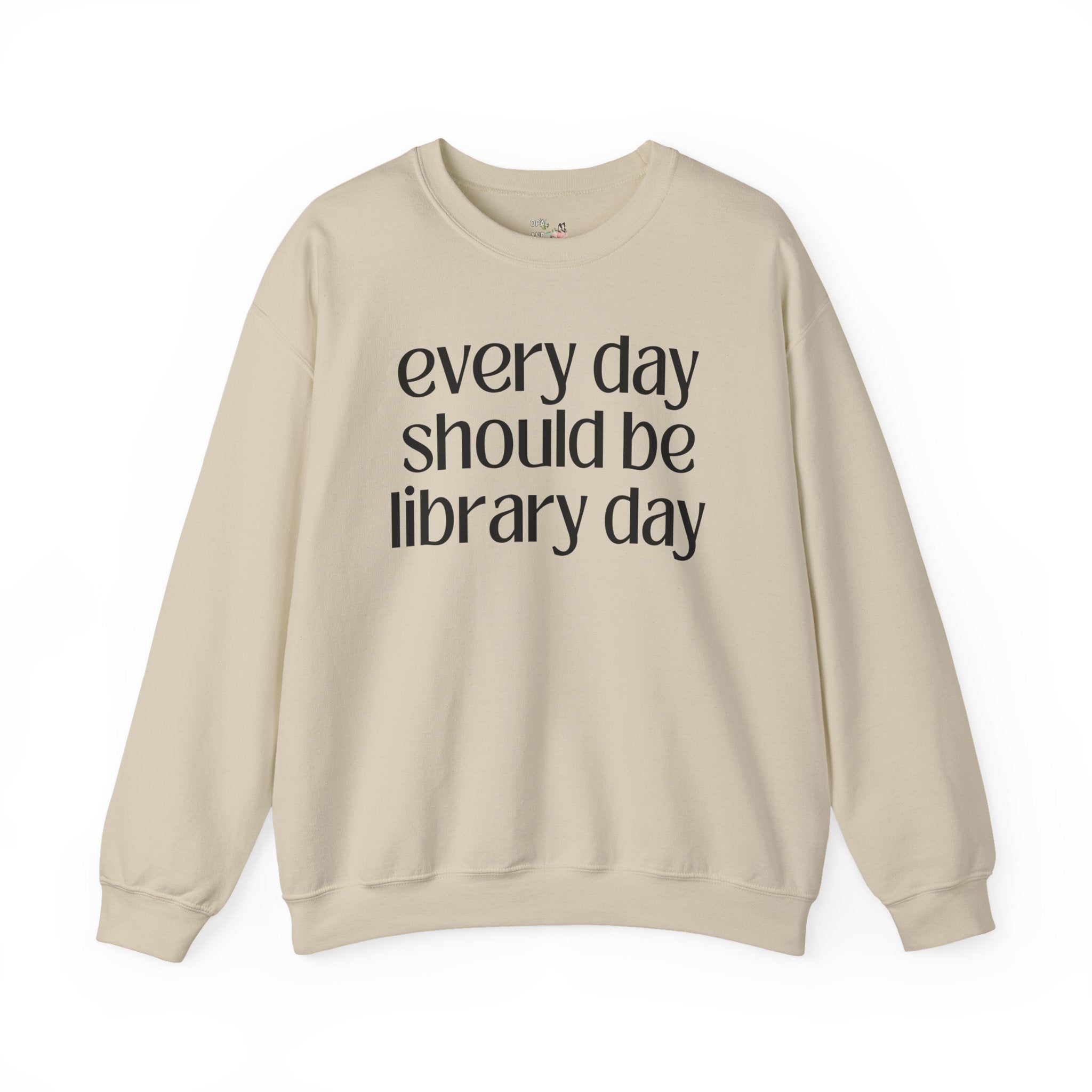 Cute Librarian Sweatshirt, School Librarian or Book Lover: Every Day Should Be Library Day, Funny Saying Bookish Shirt, Classic Lit Reader - Opal and June