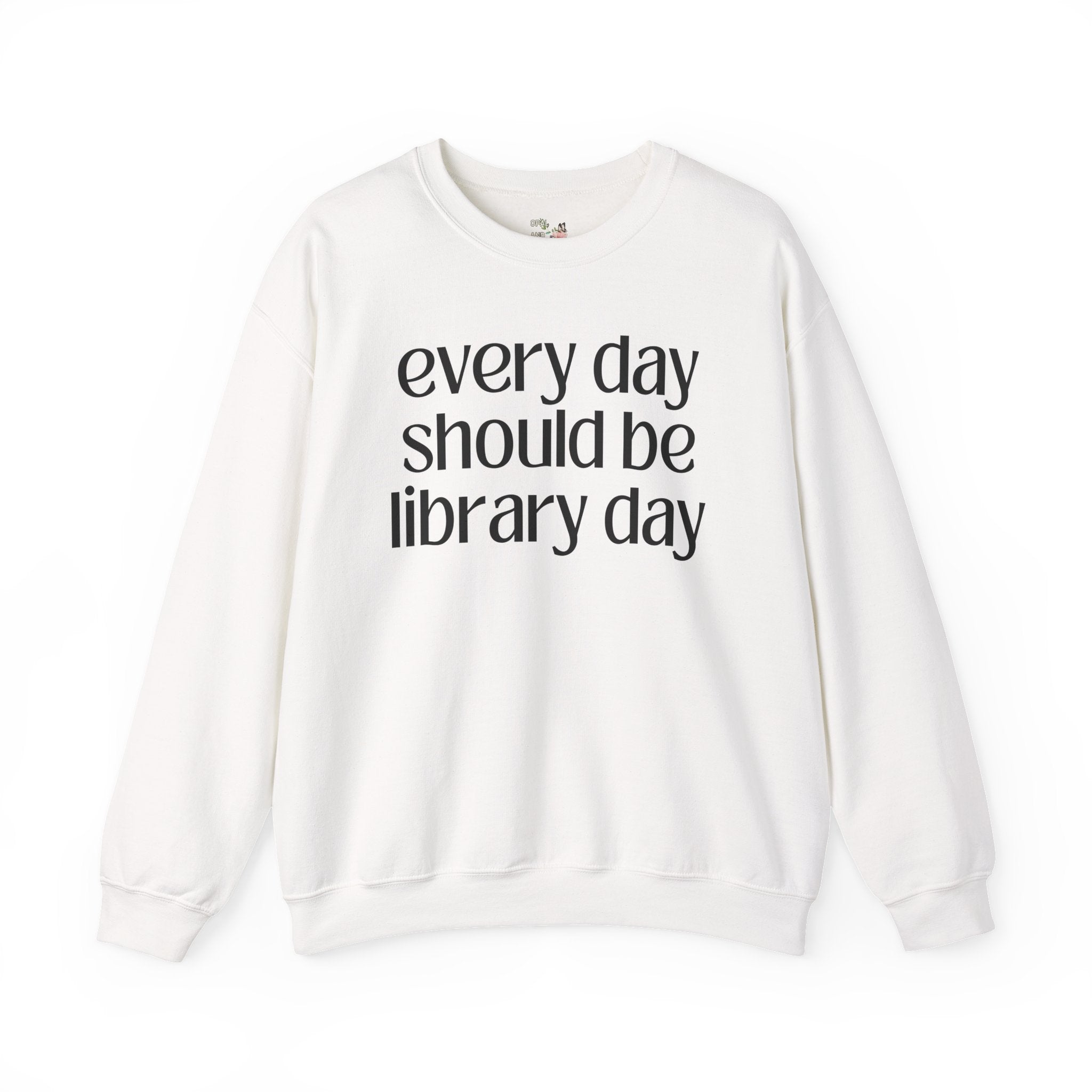 Cute Librarian Sweatshirt, School Librarian or Book Lover: Every Day Should Be Library Day, Funny Saying Bookish Shirt, Classic Lit Reader - Opal and June