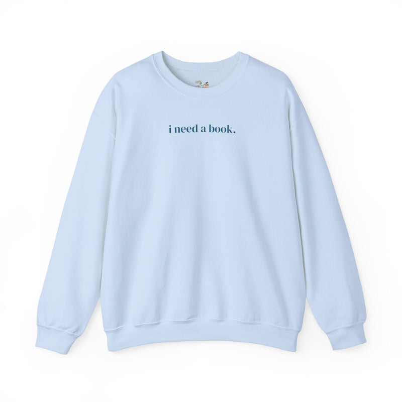 Cute Reading Sweatshirt: I Need a Book, Present for Book Lover, Romance Reader Shirt for Librarian or Bookworm, Present for Daughter or Mom - Opal and June