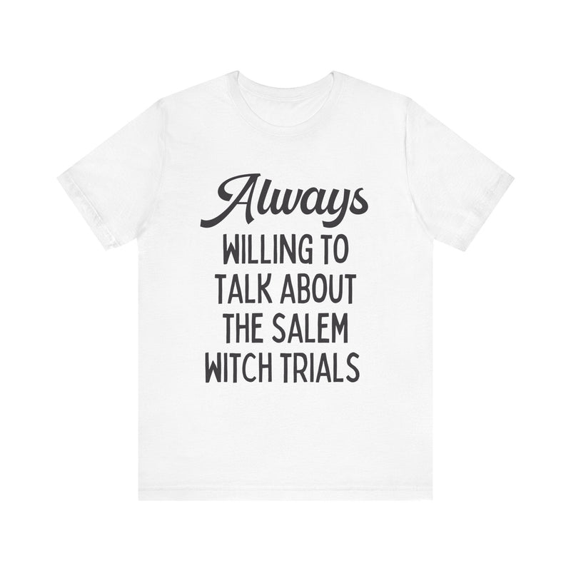 Cute Spooky American History T-Shirt: Always Willing to Talk About The Salem Witch Trials | Tee Shirt for History Professor or History Major - Opal and June