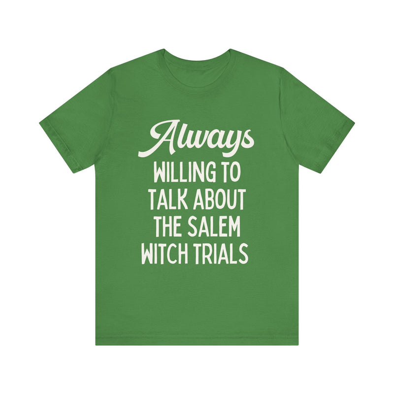 Cute Spooky American History T-Shirt: Always Willing to Talk About The Salem Witch Trials | Tee Shirt for History Professor or History Major - Opal and June