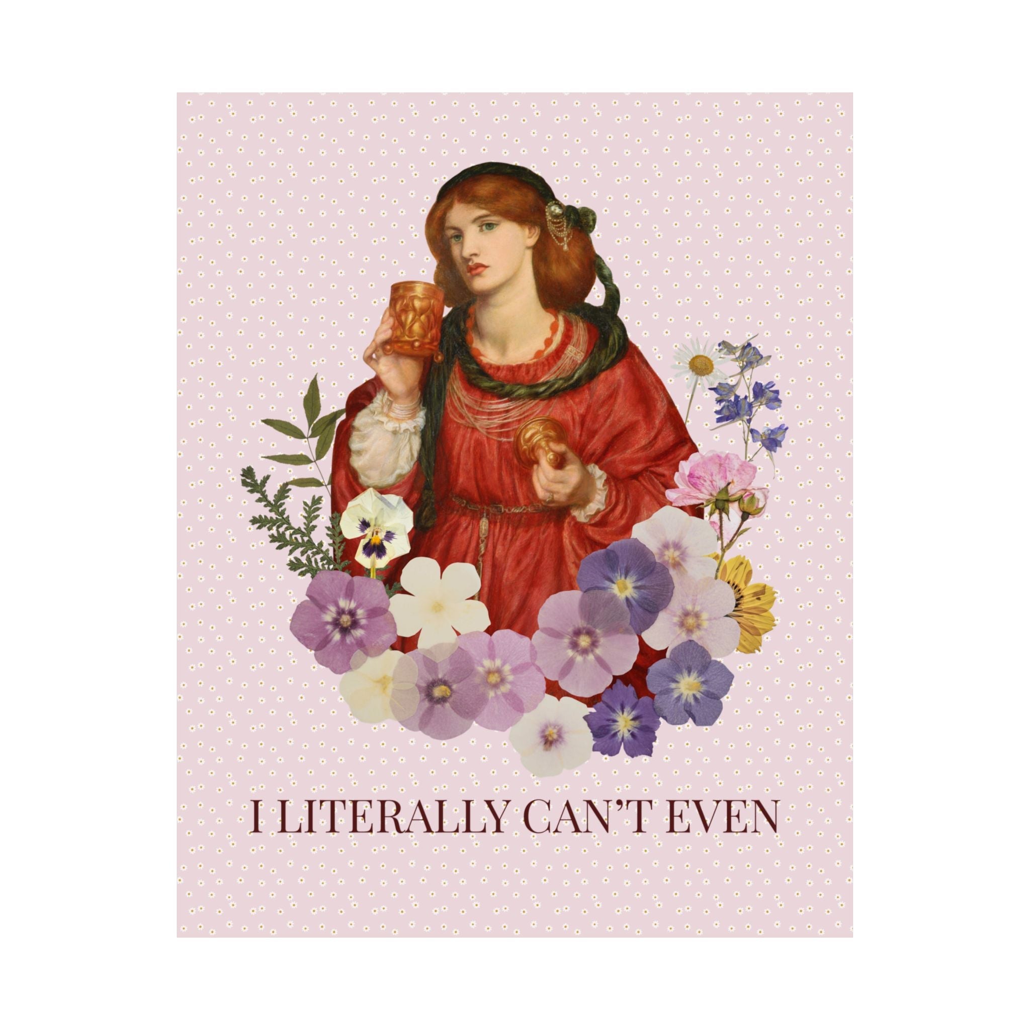 Dante Gabriel Rossetti Art History Poster Print: I Literally Can't Even, Funny Sarcastic Pre - Raphaelite Art Movement Gift for Feminist - Opal and June