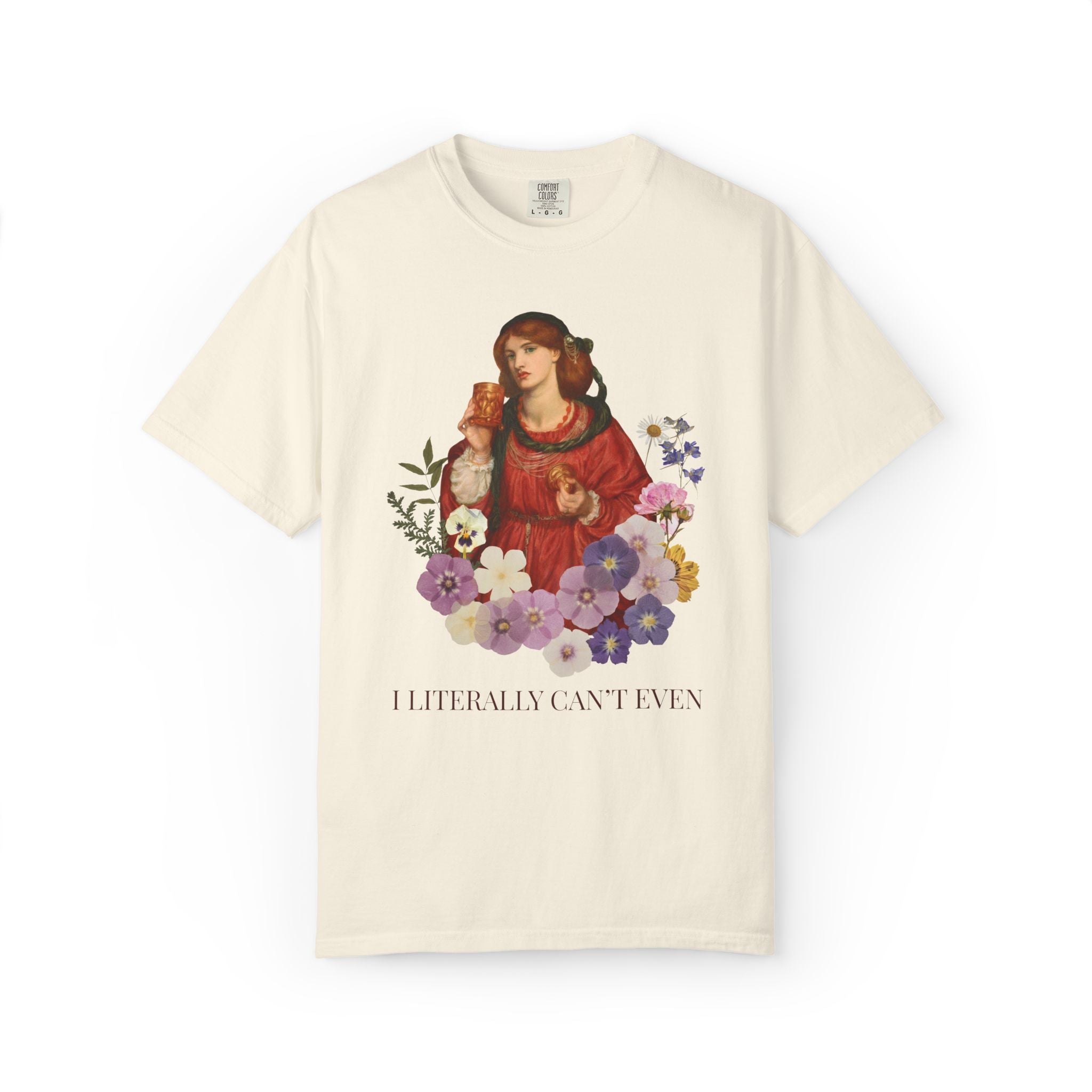 Dante Gabriel Rossetti Art History Tee Shirt: I Literally Can't Even, Funny Sarcastic Pre - Raphaelite Art Movement Shirt for Feminist or Mom - Opal and June