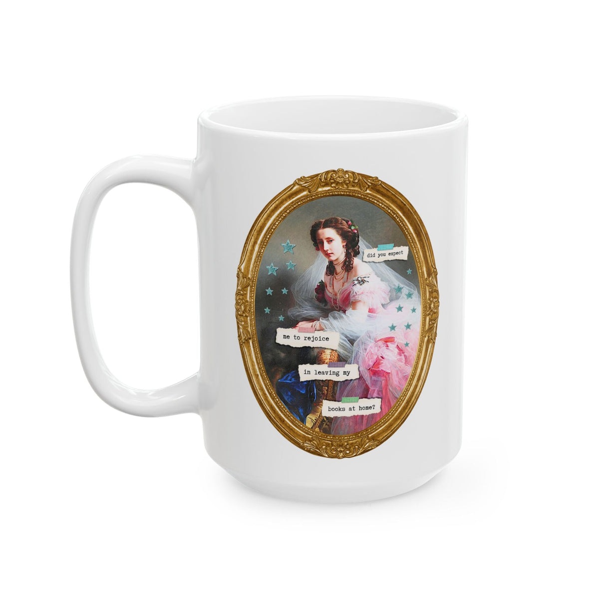 Did You Expect Me to Rejoice in Leaving My Books at Home? | Funny Book Lover Pride and Prejudice Coffee Mug for Jane Austen Bookworm or Librarian - Opal and June