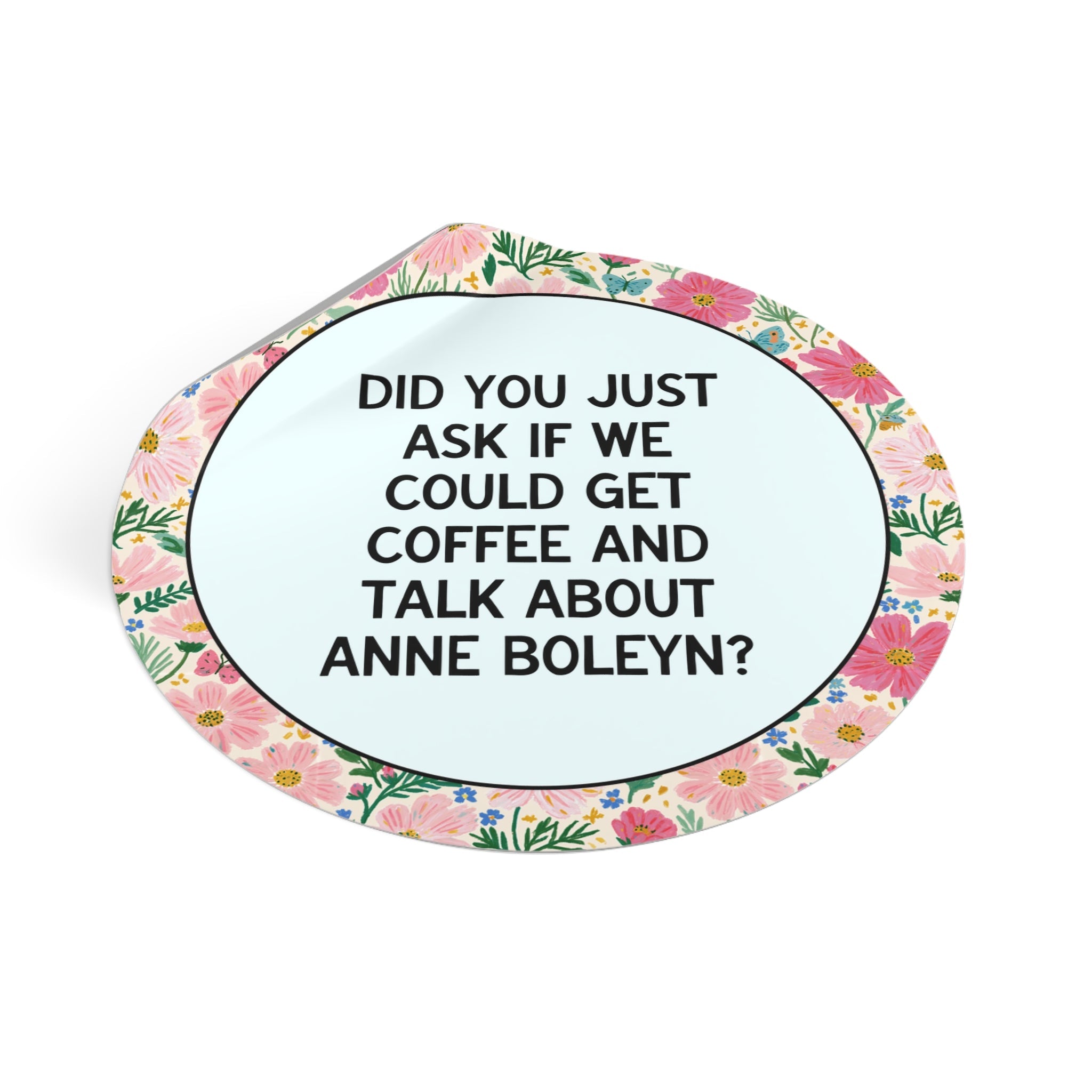 Did You Just As if We Could Get Coffee and Talk About Anne Boleyn? - Opal and June