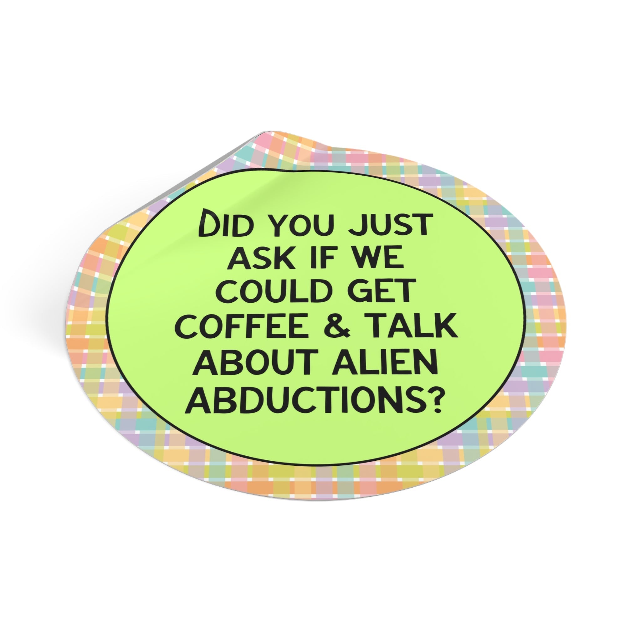 Did You Just Ask if We Could Get Coffee and Talk About Alien Abductions? - Opal and June