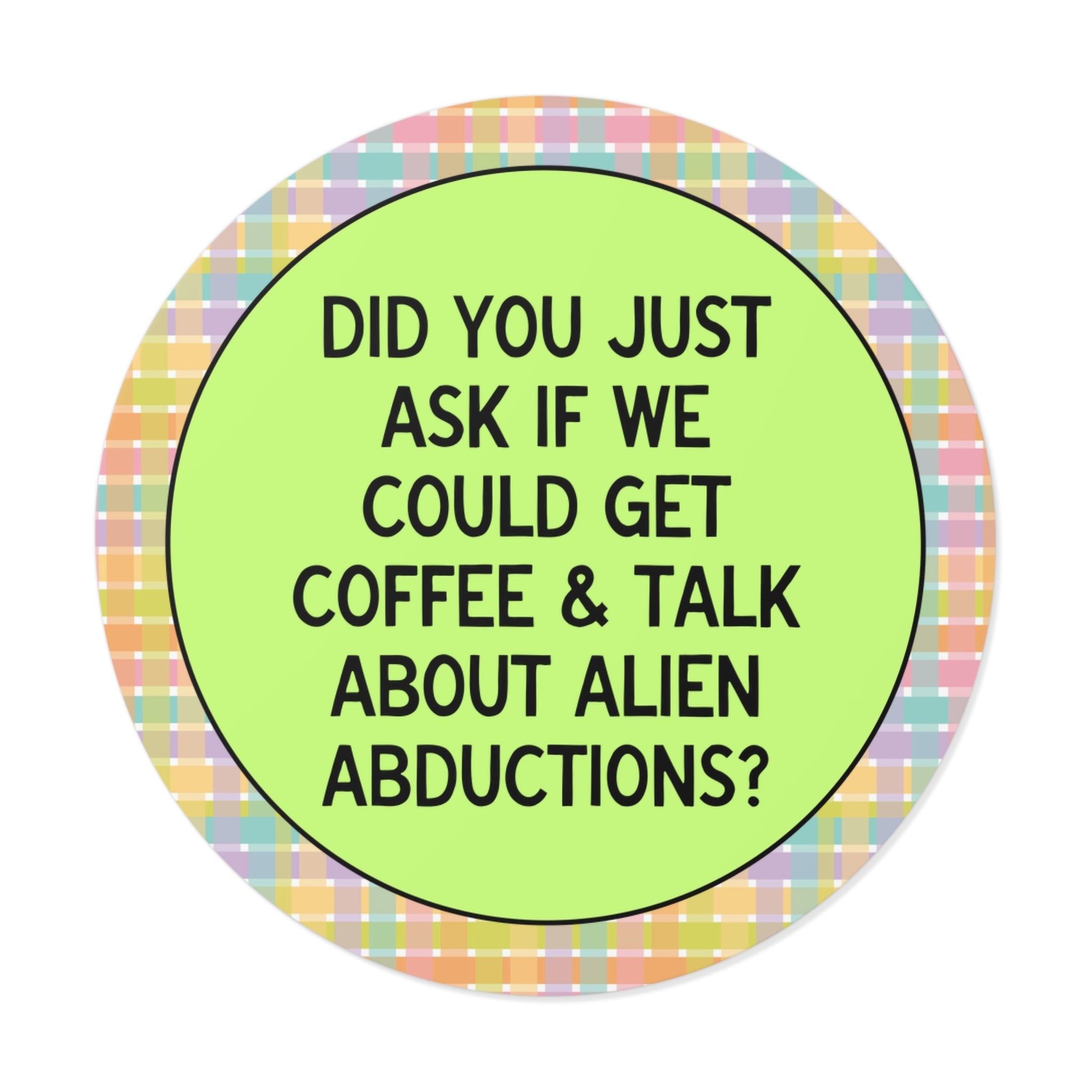 Did You Just Ask if We Could Get Coffee and Talk About Alien Abductions? - Opal and June