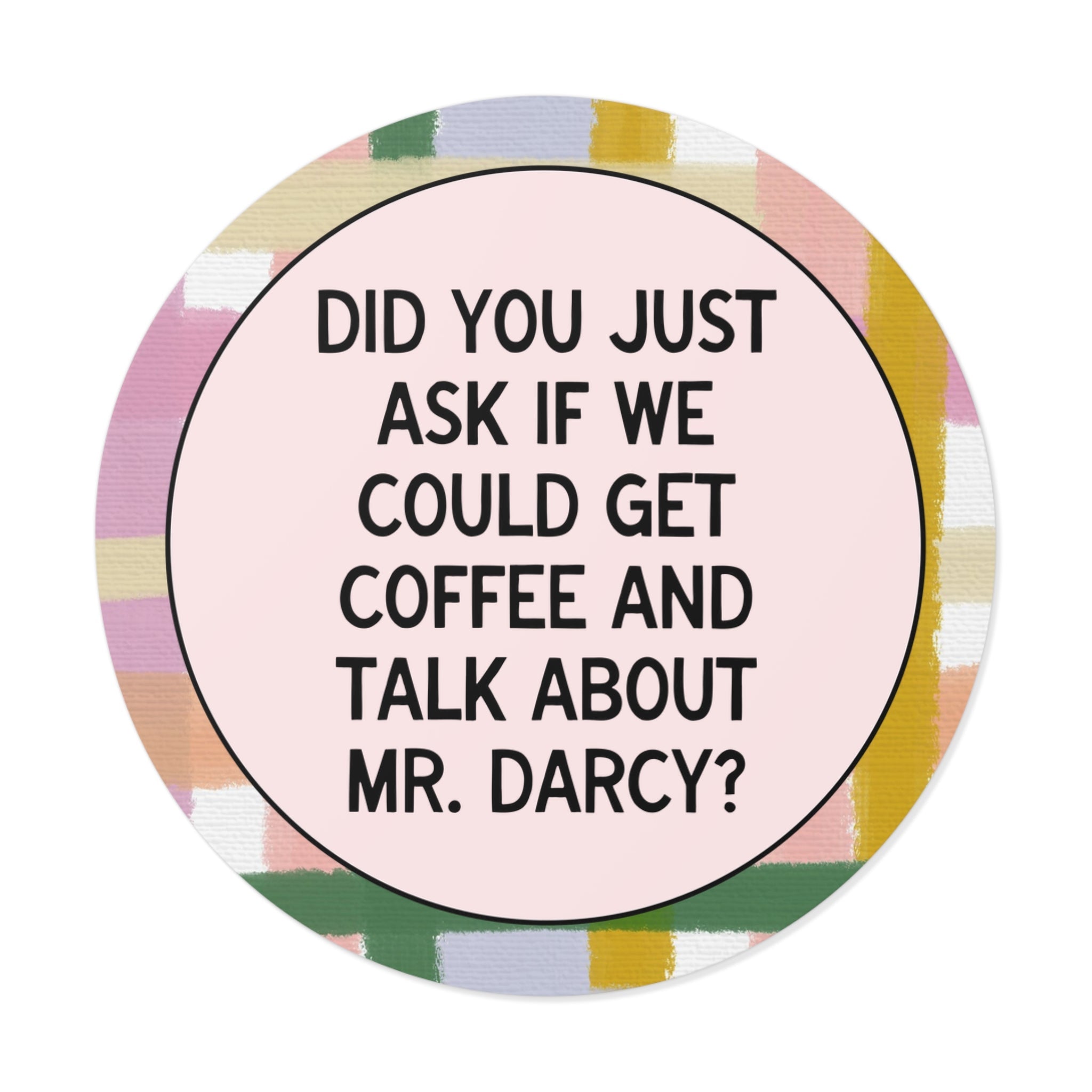 Did You Just Ask if We Could Get Coffee and Talk About Mr. Darcy: Funny Book Lover Gift Idea for Jane Austen Pride and Prejudice Bookworm - Opal and June